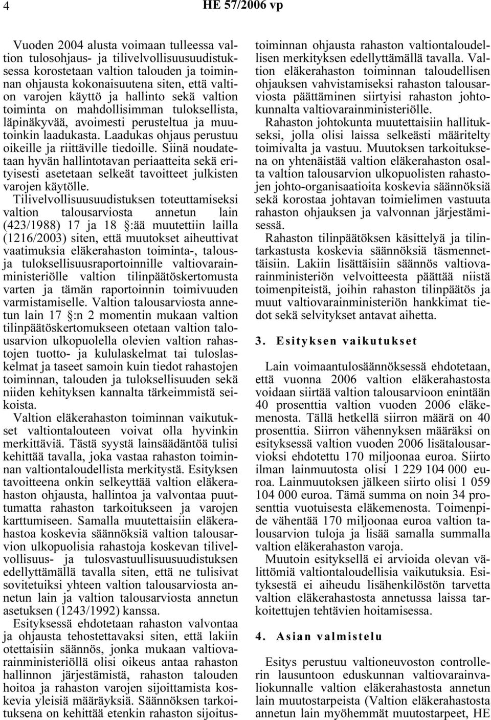 Siinä noudatetaan hyvän hallintotavan periaatteita sekä erityisesti asetetaan selkeät tavoitteet julkisten varojen käytölle.