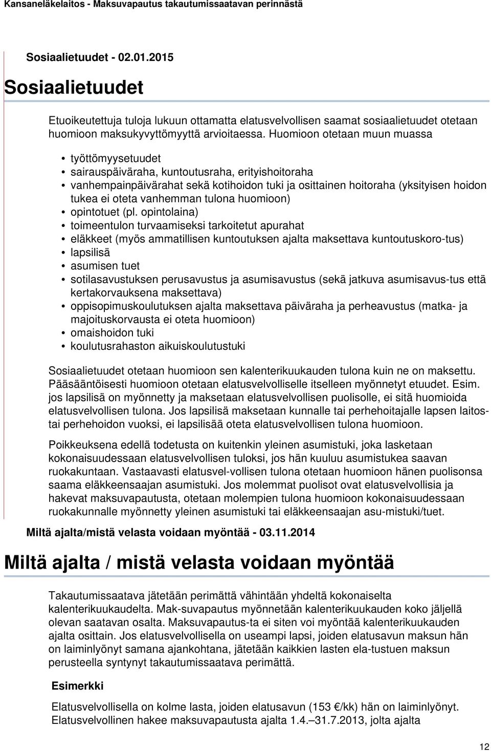 vanhemman tulona huomioon) opintotuet (pl.