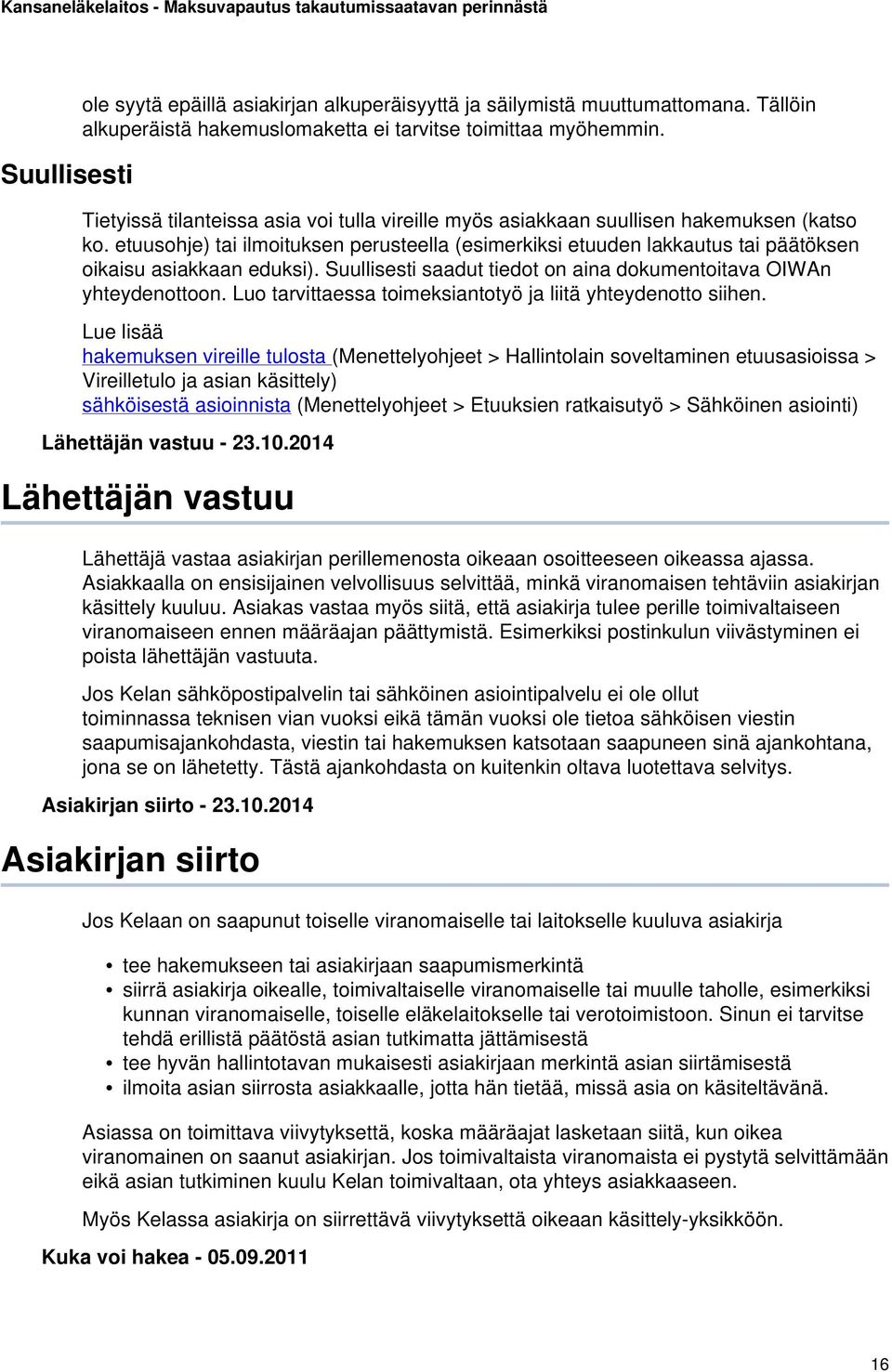 etuusohje) tai ilmoituksen perusteella (esimerkiksi etuuden lakkautus tai päätöksen oikaisu asiakkaan eduksi). Suullisesti saadut tiedot on aina dokumentoitava OIWAn yhteydenottoon.