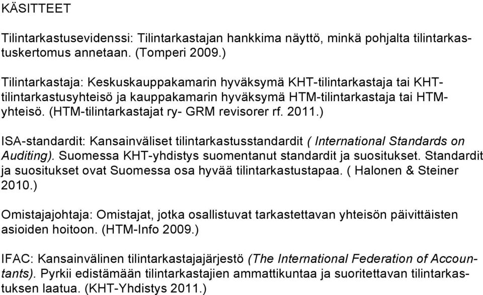 (HTM-tilintarkastajat ry- GRM revisorer rf. 2011.) ISA-standardit: Kansainväliset tilintarkastusstandardit ( International Standards on Auditing).