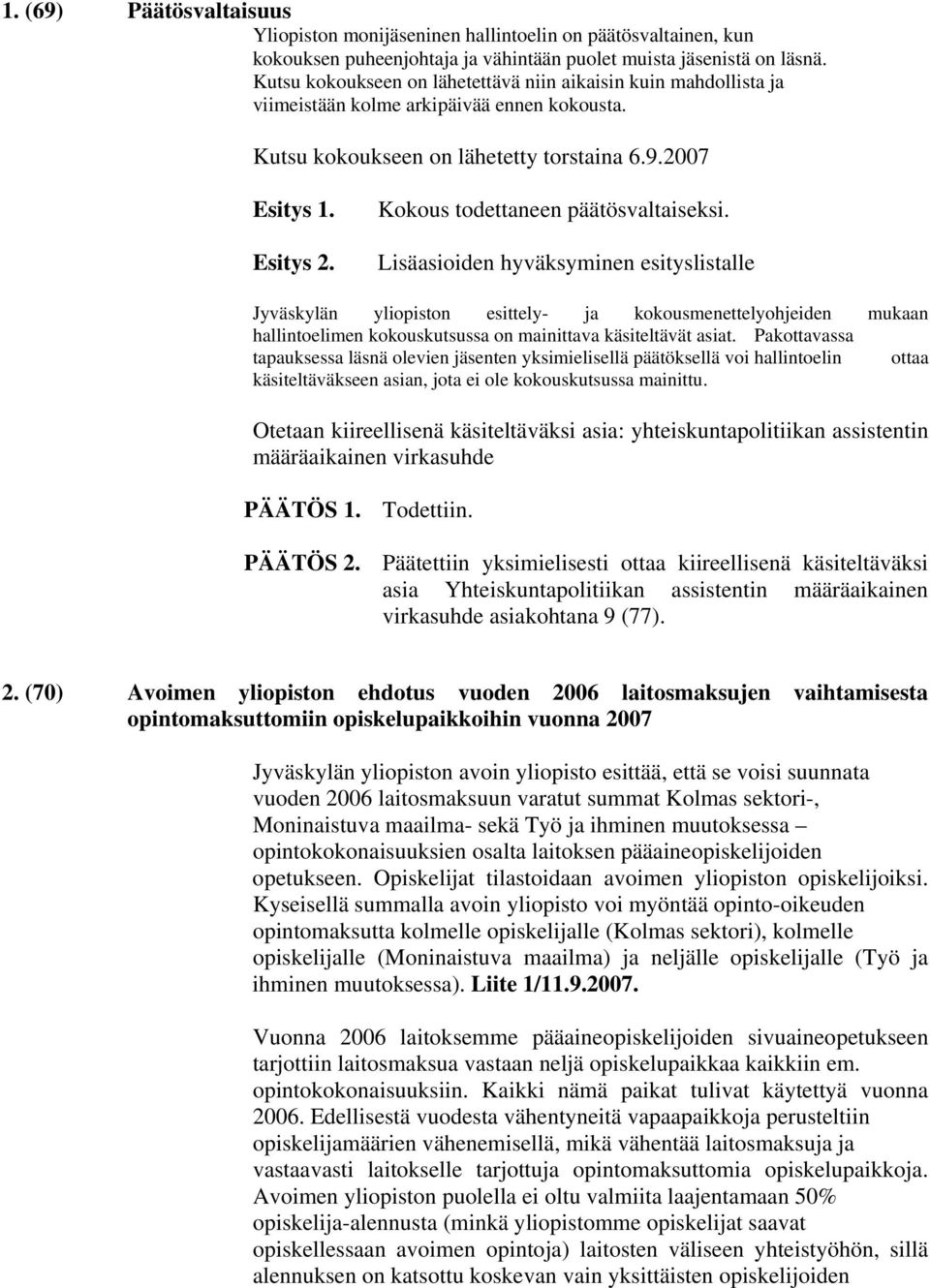 Kokous todettaneen päätösvaltaiseksi.