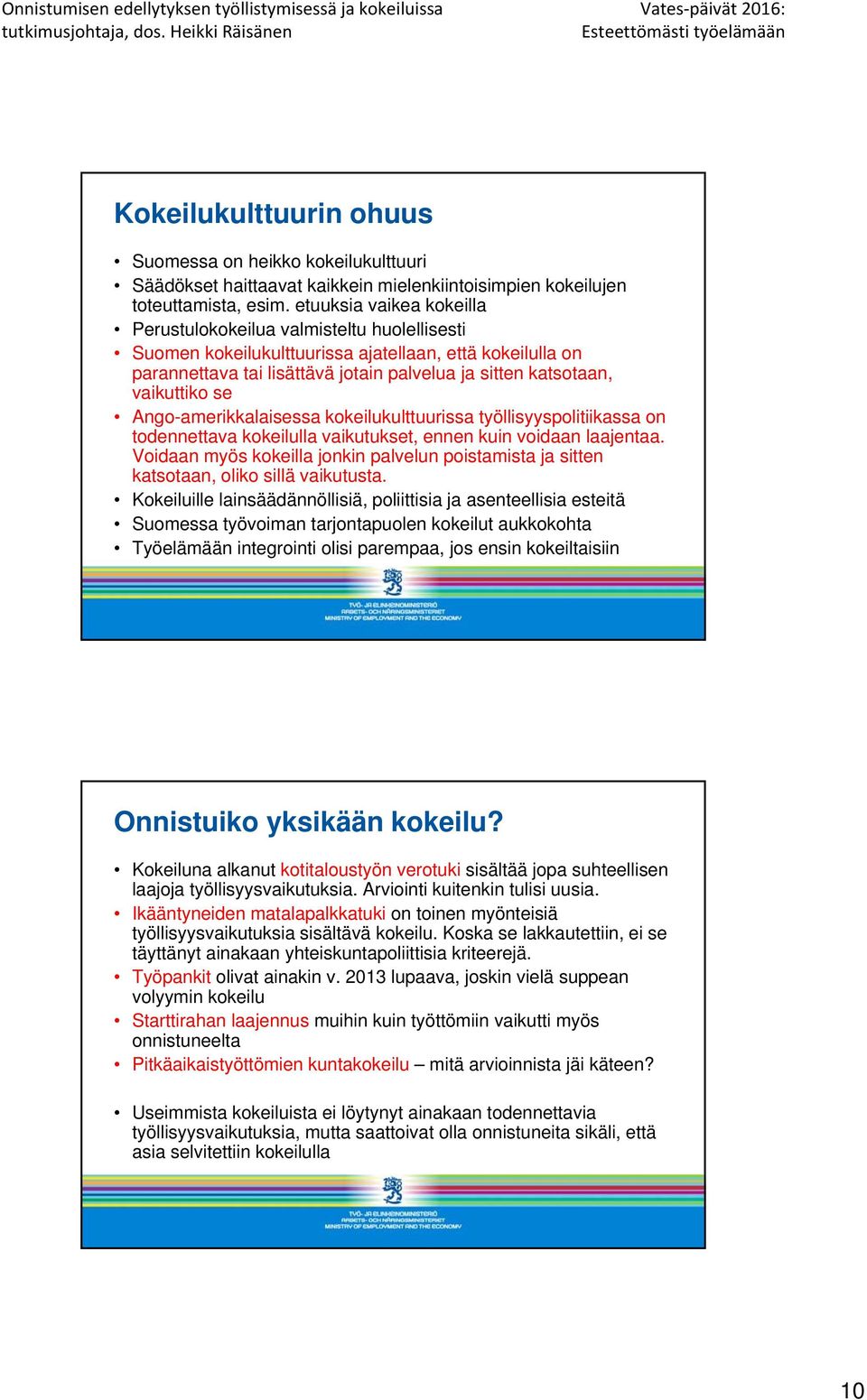 vaikuttiko se Ango-amerikkalaisessa kokeilukulttuurissa työllisyyspolitiikassa on todennettava kokeilulla vaikutukset, ennen kuin voidaan laajentaa.