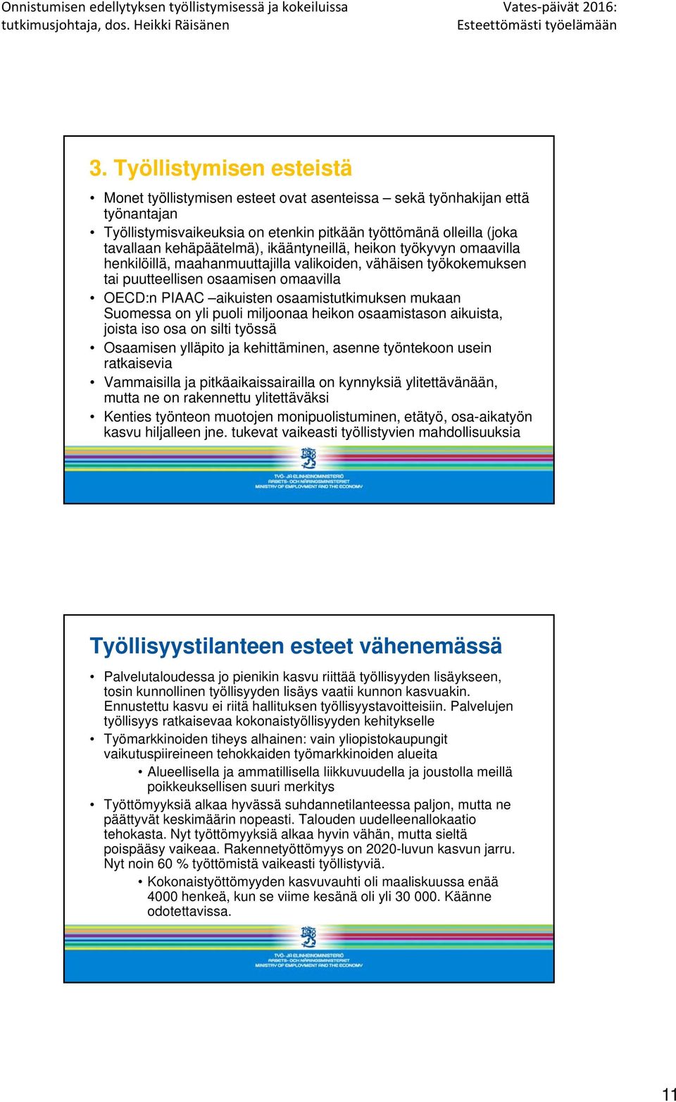 Suomessa on yli puoli miljoonaa heikon osaamistason aikuista, joista iso osa on silti työssä Osaamisen ylläpito ja kehittäminen, asenne työntekoon usein ratkaisevia Vammaisilla ja