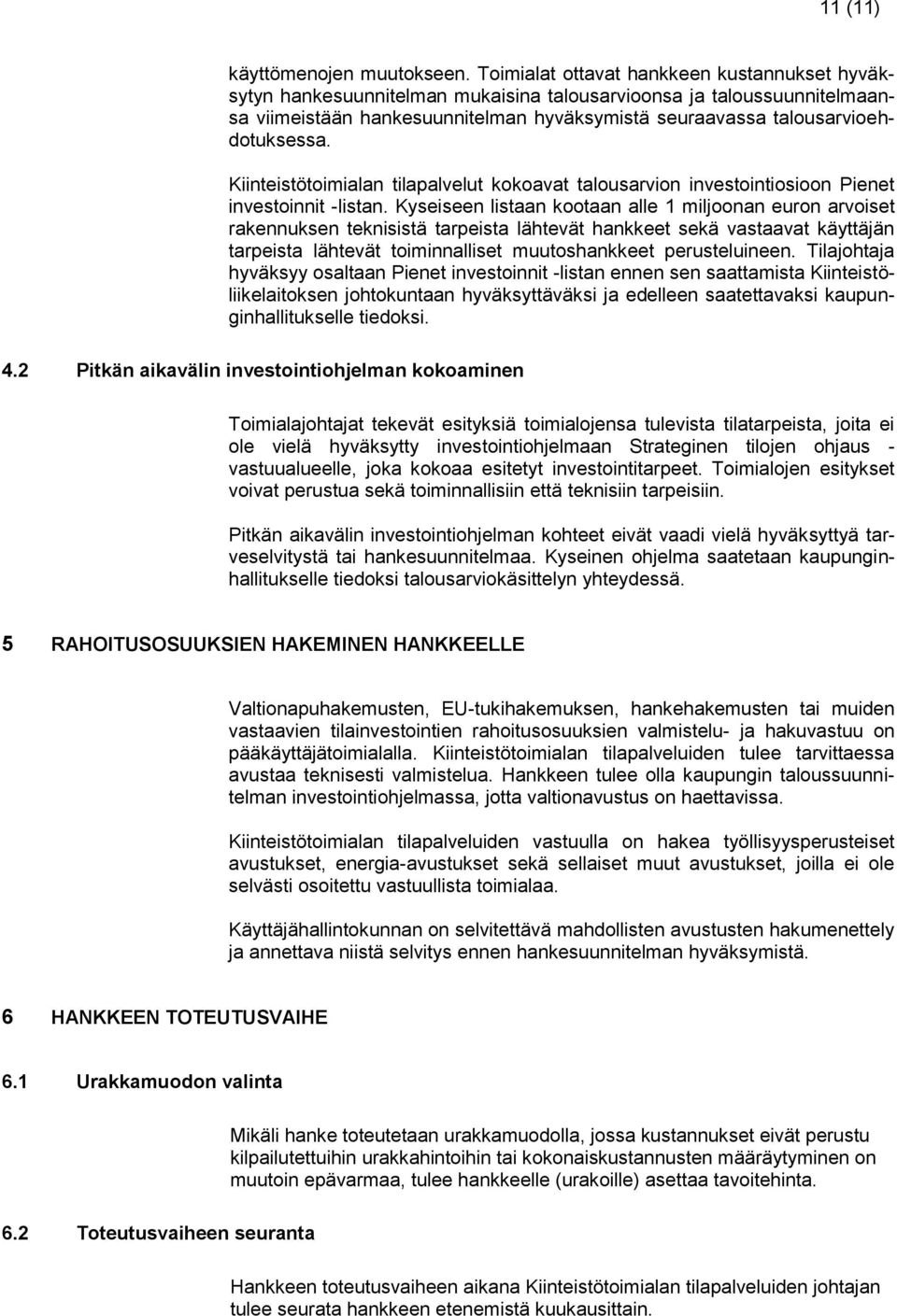 Kiinteistötoimialan tilapalvelut kokoavat talousarvion investointiosioon Pienet investoinnit -listan.
