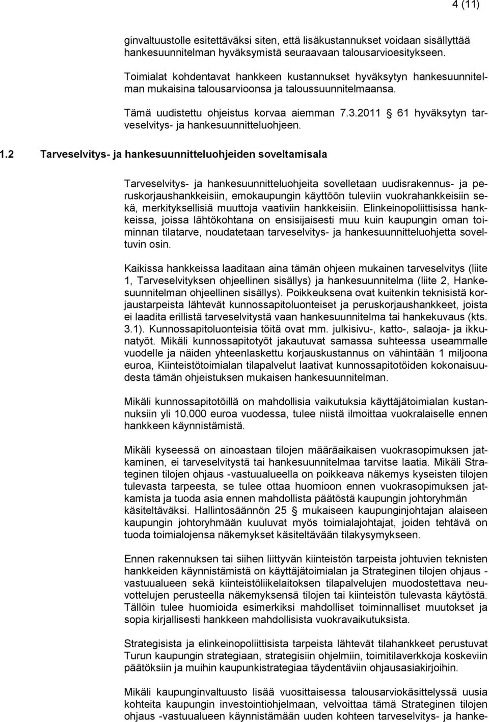 2011 61 hyväksytyn tarveselvitys- ja hankesuunnitteluohjeen. 1.
