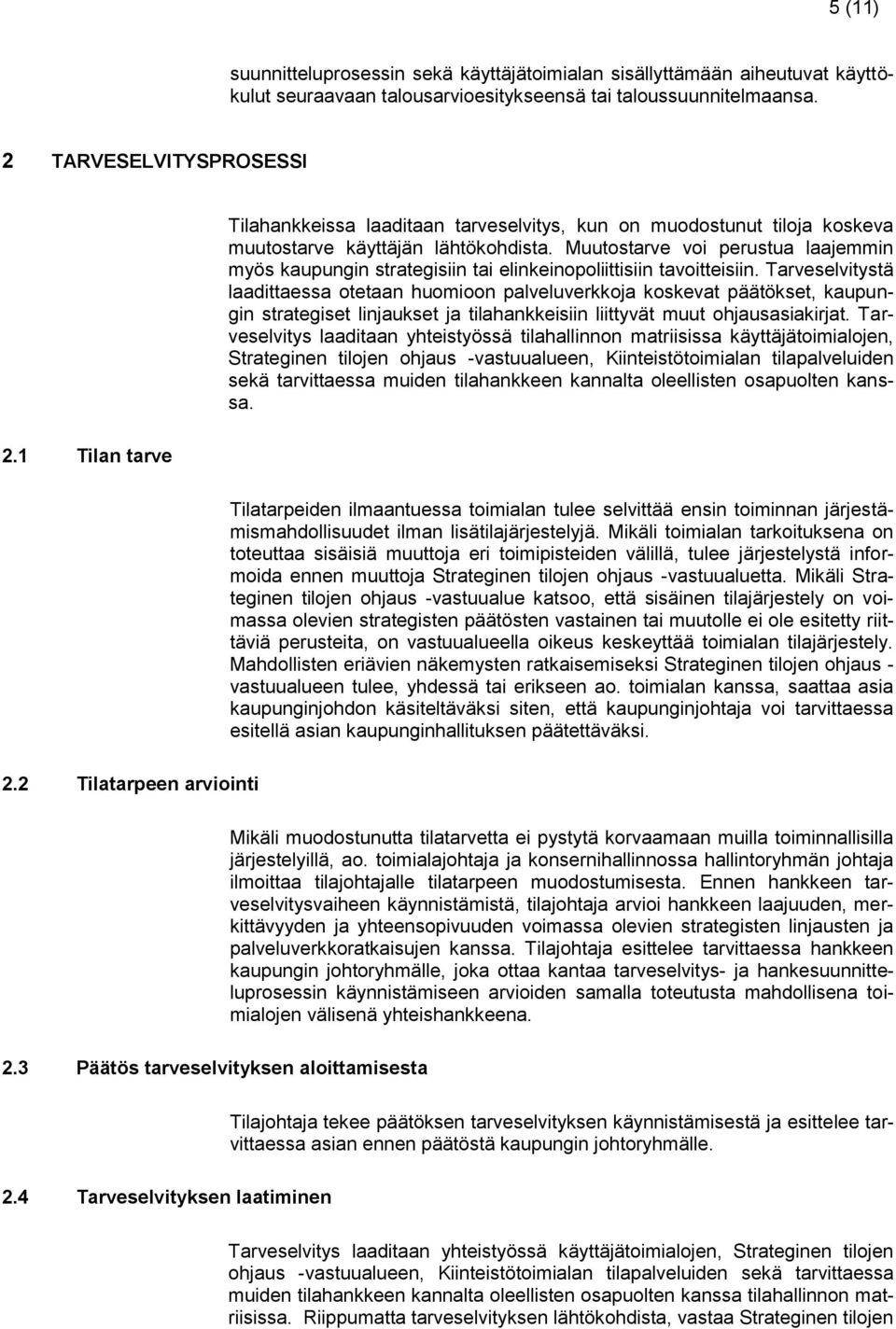 Muutostarve voi perustua laajemmin myös kaupungin strategisiin tai elinkeinopoliittisiin tavoitteisiin.