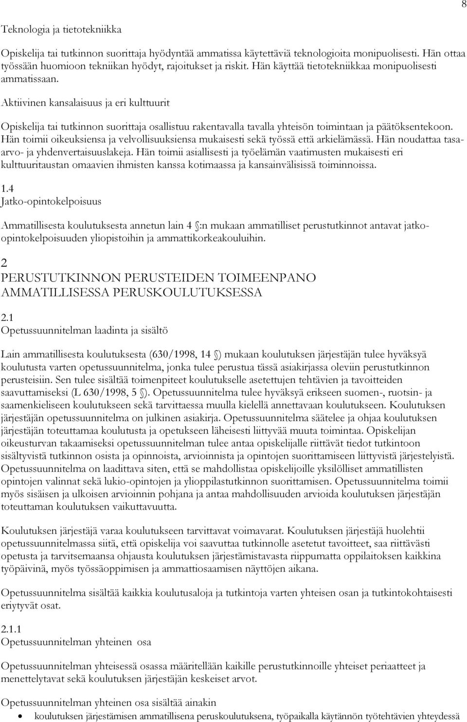 Hän toimii oikeuksiensa ja velvollisuuksiensa sekä työssä että arkielämässä. Hän noudattaa tasaarvo- ja yhdenvertaisuuslakeja.