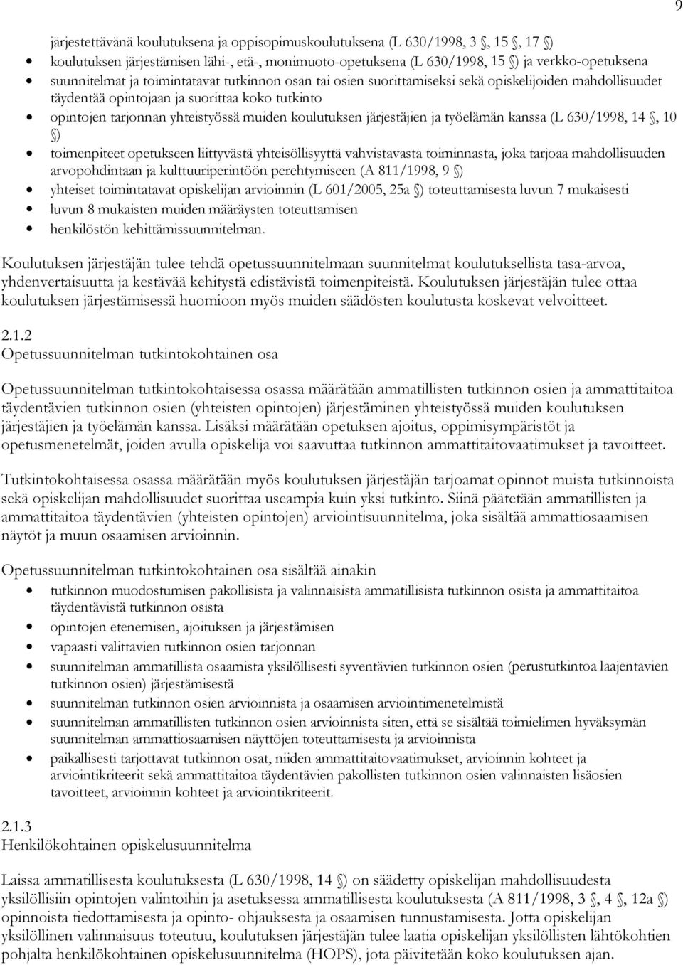 järjestäjien ja työelämän kanssa (L 630/1998, 14, 10 ) toimenpiteet opetukseen liittyvästä yhteisöllisyyttä vahvistavasta toiminnasta, joka tarjoaa mahdollisuuden arvopohdintaan ja kulttuuriperintöön