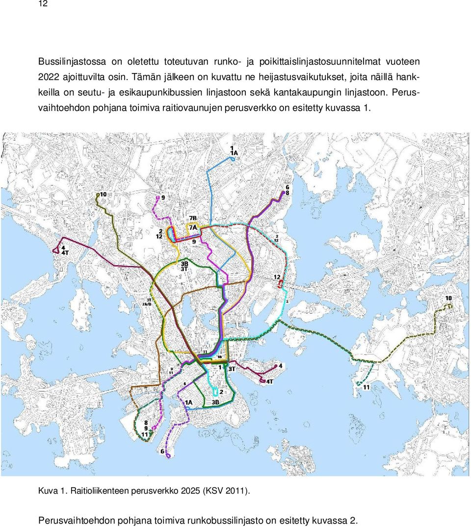 sekä kantakaupungin linjastoon. Perusvaihtoehdon pohjana toimiva raitiovaunujen perusverkko on esitetty kuvassa 1.