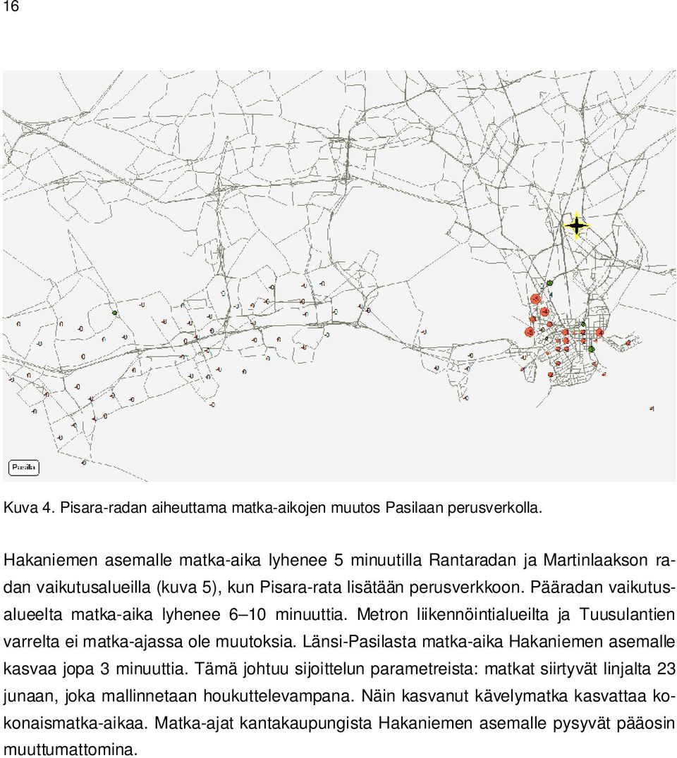 Pääradan vaikutusalueelta matka-aika lyhenee 6 10 minuuttia. Metron liikennöintialueilta ja Tuusulantien varrelta ei matka-ajassa ole muutoksia.