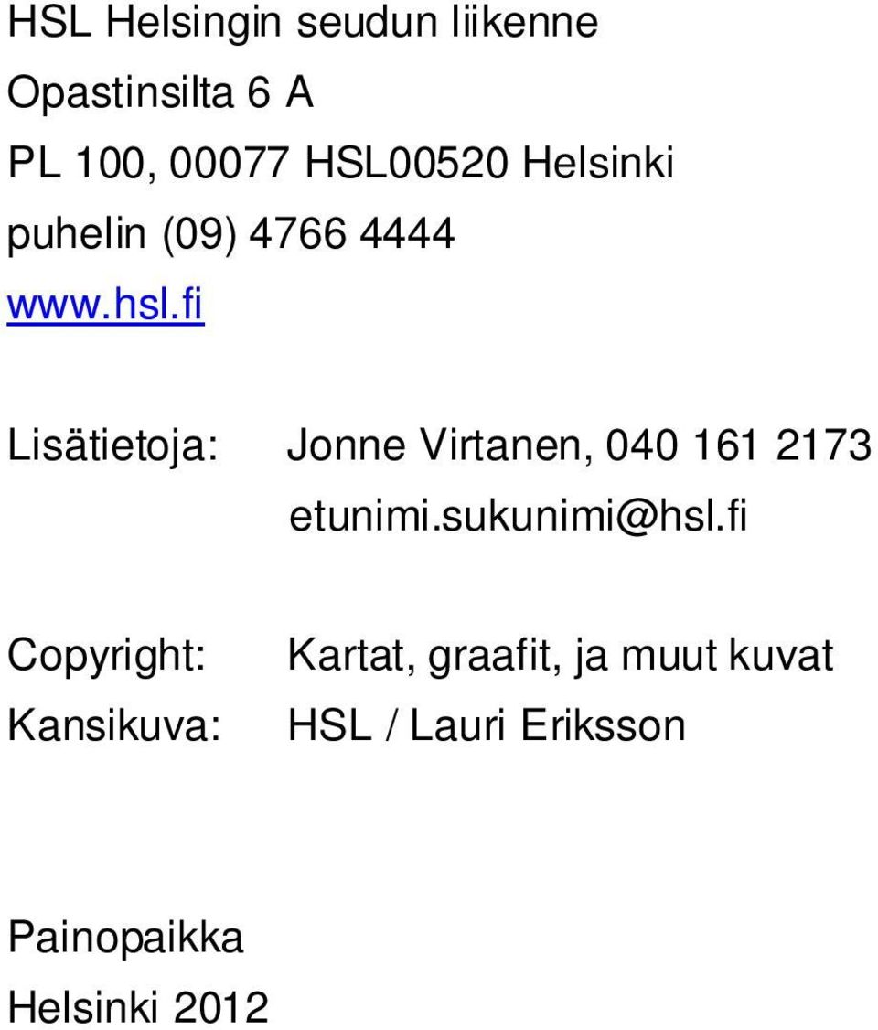 fi Lisätietoja: Jonne Virtanen, 040 161 2173 etunimi.sukunimi@hsl.