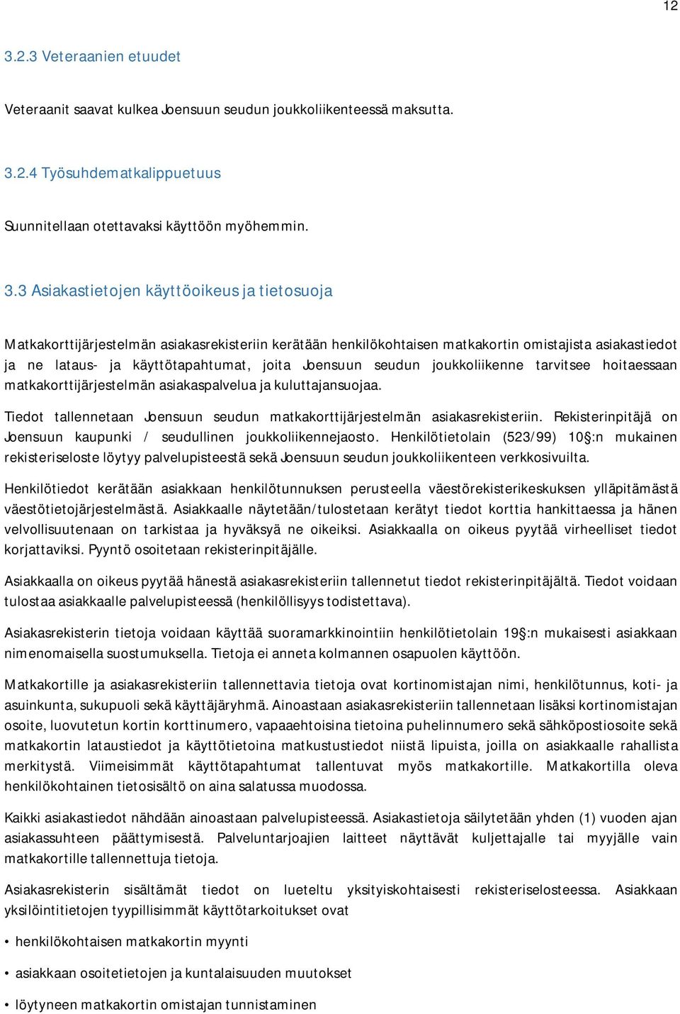 joukkoliikenne tarvitsee hoitaessaan matkakorttijärjestelmän asiakaspalvelua ja kuluttajansuojaa. Tiedot tallennetaan Joensuun seudun matkakorttijärjestelmän asiakasrekisteriin.