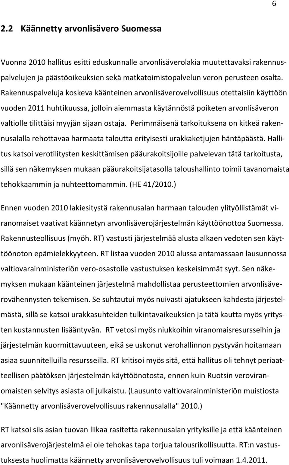 Rakennuspalveluja koskeva käänteinen arvonlisäverovelvollisuus otettaisiin käyttöön vuoden 2011 huhtikuussa, jolloin aiemmasta käytännöstä poiketen arvonlisäveron valtiolle tilittäisi myyjän sijaan