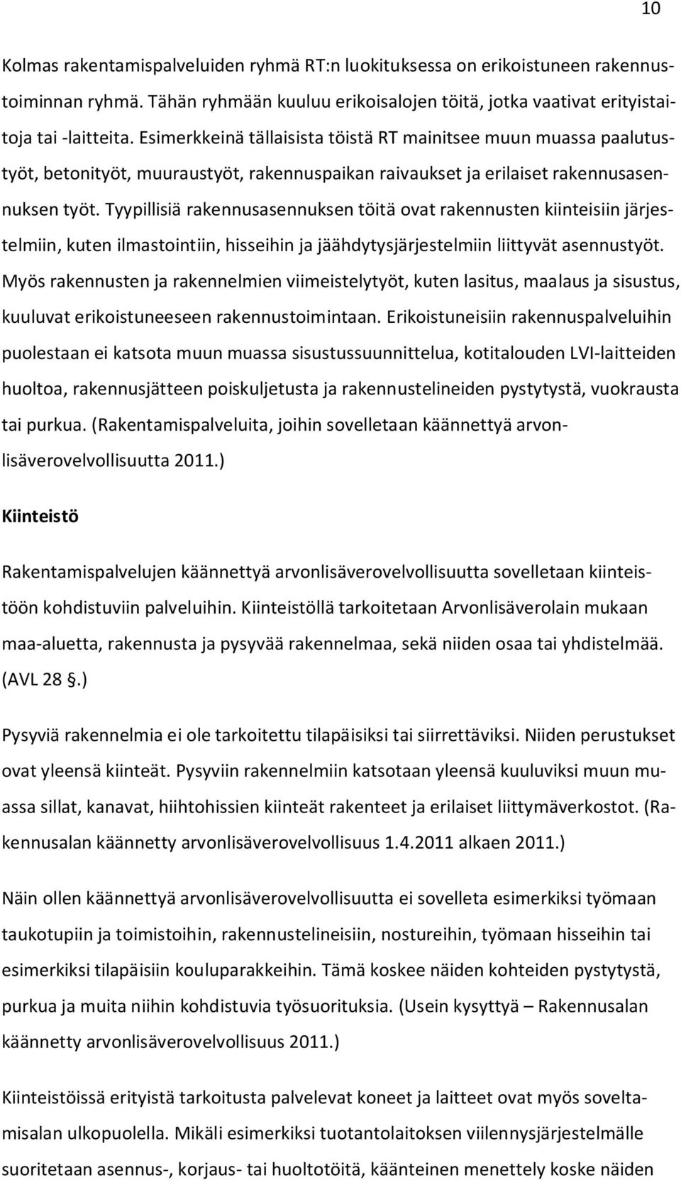 Tyypillisiä rakennusasennuksen töitä ovat rakennusten kiinteisiin järjestelmiin, kuten ilmastointiin, hisseihin ja jäähdytysjärjestelmiin liittyvät asennustyöt.