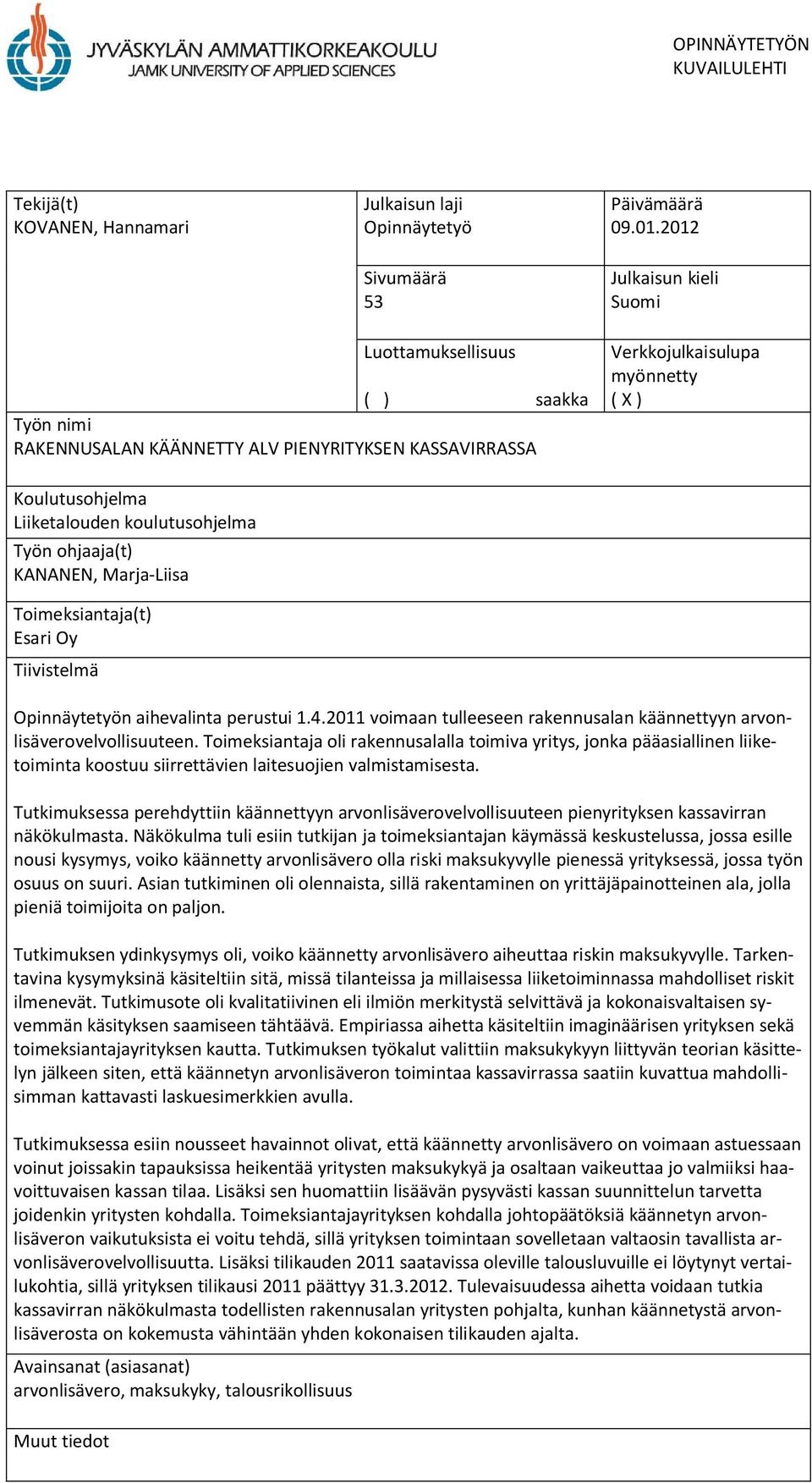 koulutusohjelma Työn ohjaaja(t) KANANEN, Marja-Liisa Toimeksiantaja(t) Esari Oy Tiivistelmä Opinnäytetyön aihevalinta perustui 1.4.
