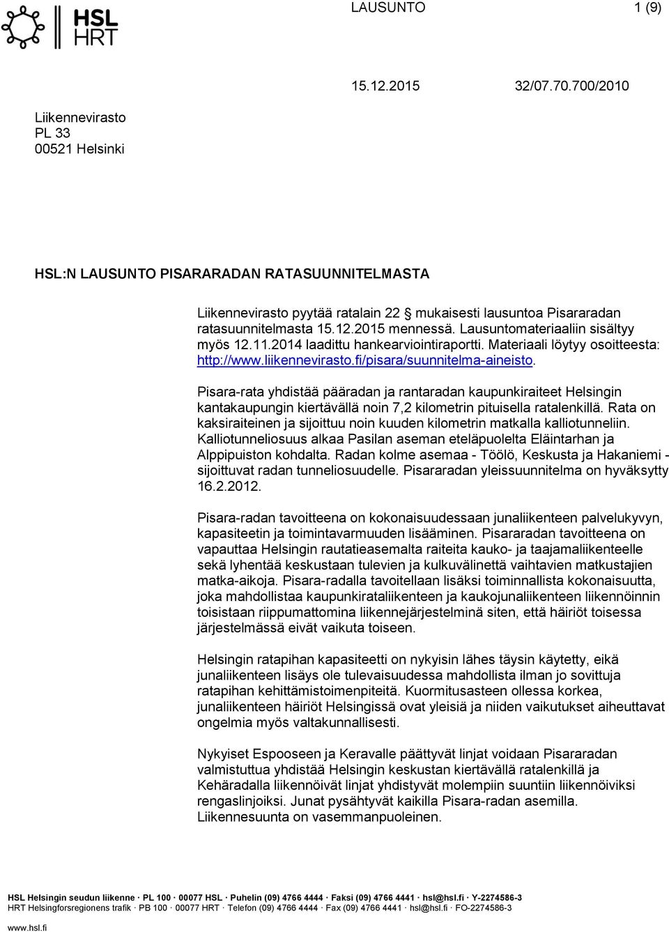 Pisara-rata yhdistää pääradan ja rantaradan kaupunkiraiteet Helsingin kantakaupungin kiertävällä noin 7,2 kilometrin pituisella ratalenkillä.