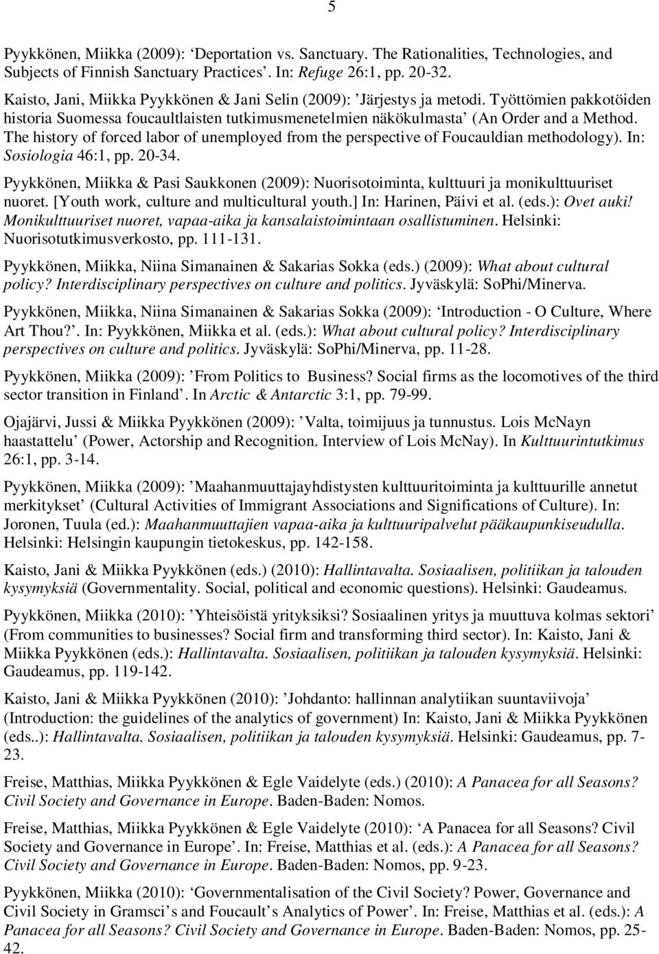 The history of forced labor of unemployed from the perspective of Foucauldian methodology). In: Sosiologia 46:1, pp. 20-34.