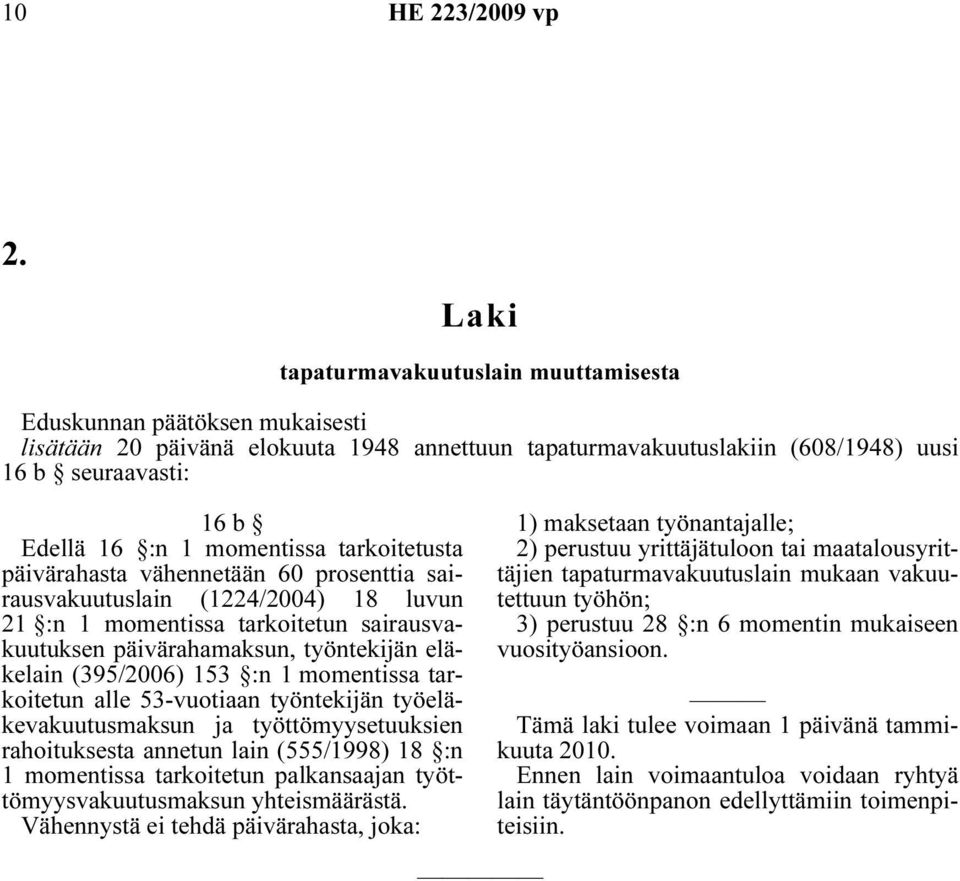 (395/2006) 153 :n 1 momentissa tarkoitetun alle 53-vuotiaan työntekijän työeläkevakuutusmaksun ja työttömyysetuuksien rahoituksesta annetun lain (555/1998) 18 :n 1 momentissa tarkoitetun palkansaajan