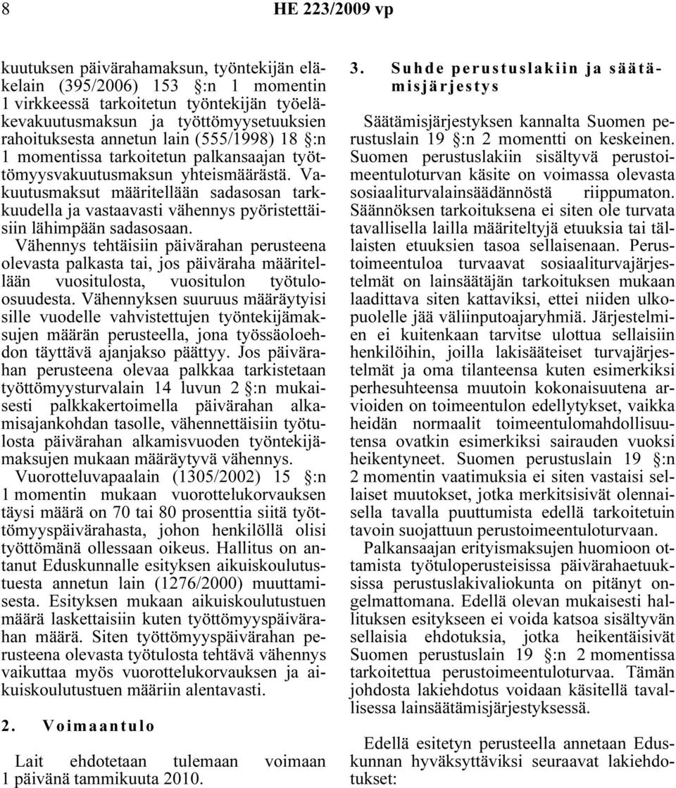 Vakuutusmaksut määritellään sadasosan tarkkuudella ja vastaavasti vähennys pyöristettäisiin lähimpään sadasosaan.