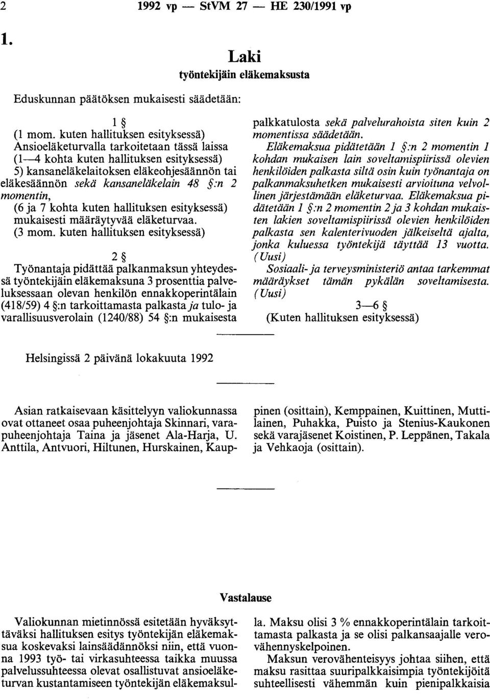 :n 2 momentin, (6 ja 7 kohta kuten hallituksen esityksessä) mukaisesti määräytyvää eläketurvaa. (3 mom.