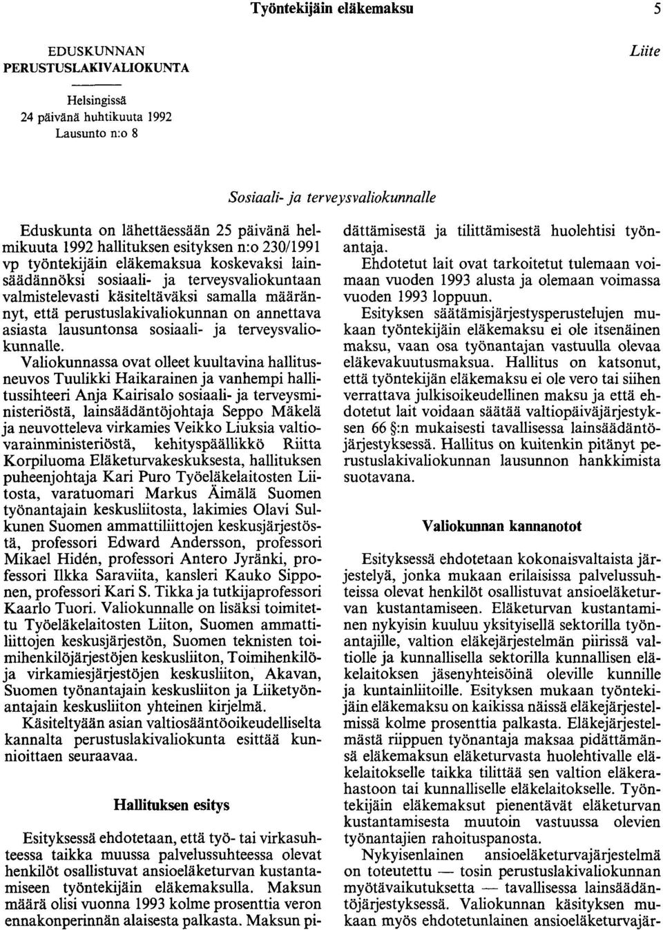 perustuslakivaliokunnan on annettava asiasta lausuntonsa sosiaali- ja terveysvaliokunnalle.