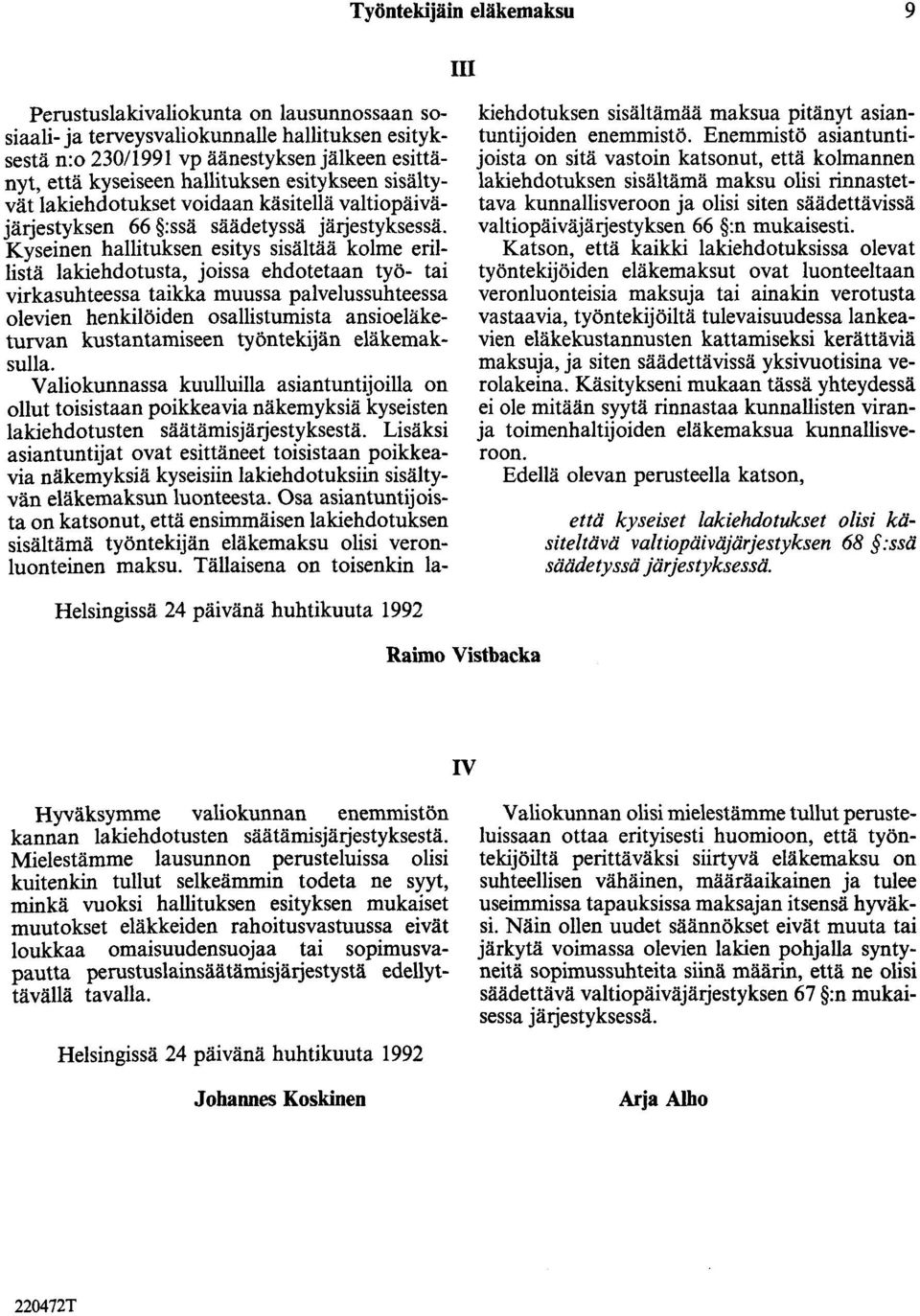 Kyseinen hallituksen esitys sisältää kolme erillistä lakiehdotusta, joissa ehdotetaan työ- tai virkasuhteessa taikka muussa palvelussuhteessa olevien henkilöiden osallistumista ansioeläketurvan