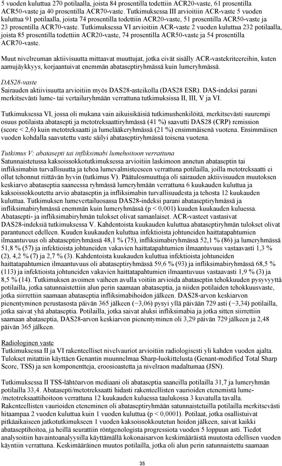 Tutkimuksessa VI arvioitiin ACR-vaste 2 vuoden kuluttua 232 potilaalla, joista 85 prosentilla todettiin ACR20-vaste, 74 prosentilla ACR50-vaste ja 54 prosentilla ACR70-vaste.