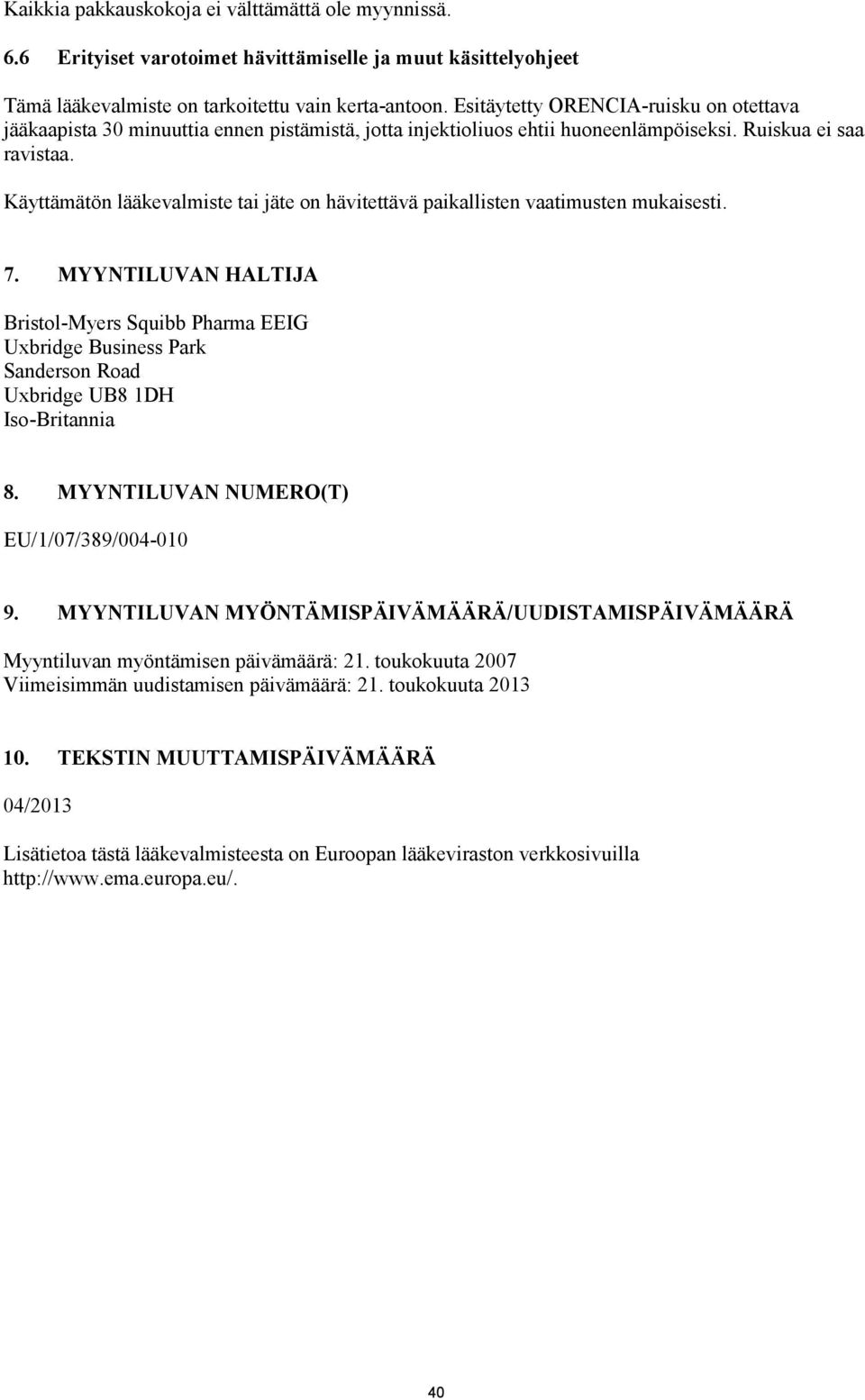 Käyttämätön lääkevalmiste tai jäte on hävitettävä paikallisten vaatimusten mukaisesti. 7.