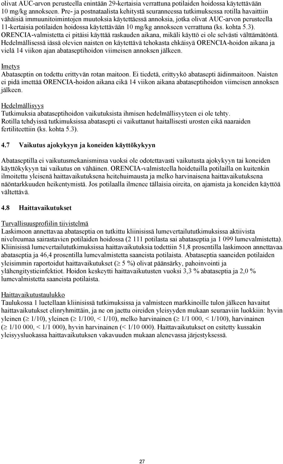hoidossa käytettävään 10 mg/kg annokseen verrattuna (ks. kohta 5.3). ORENCIA-valmistetta ei pitäisi käyttää raskauden aikana, mikäli käyttö ei ole selvästi välttämätöntä.