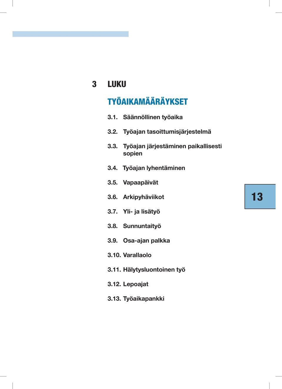 Työajan lyhentäminen 3.5. Vapaapäivät 3.6. Arkipyhäviikot 3.7. Yli- ja lisätyö 13 3.