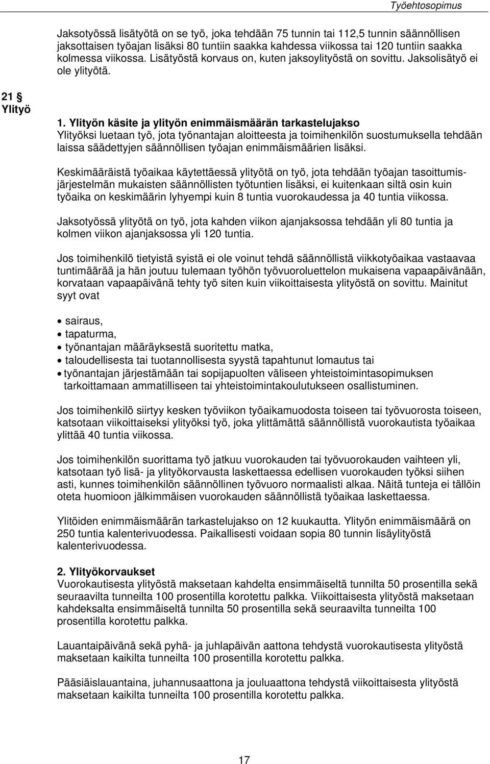 Ylityön käsite ja ylityön enimmäismäärän tarkastelujakso Ylityöksi luetaan työ, jota työnantajan aloitteesta ja toimihenkilön suostumuksella tehdään laissa säädettyjen säännöllisen työajan