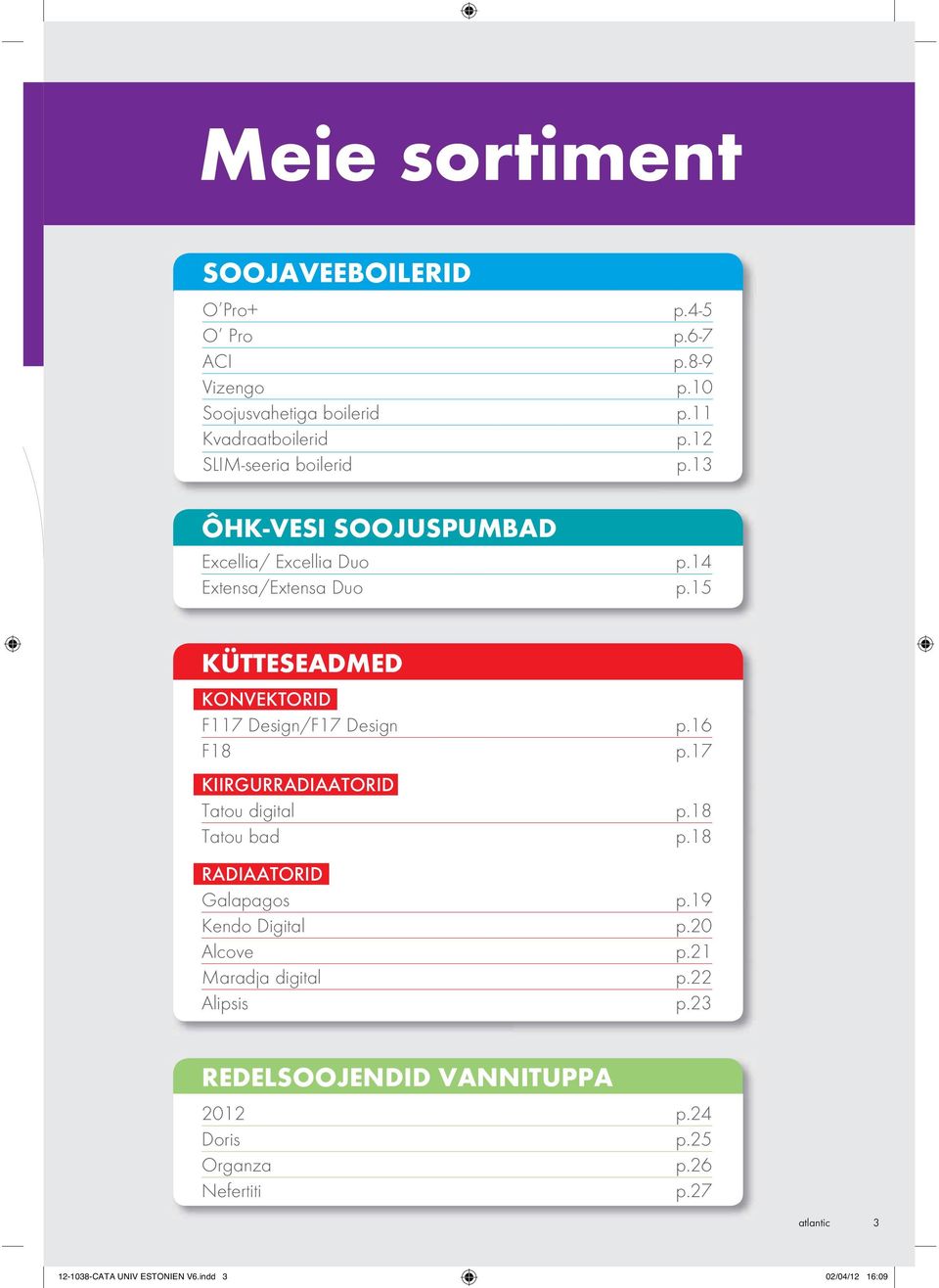 15 KÜTTESEADMED KONVEKTORID F117 Design/F17 Design p.16 F18 p.17 KIIRGURRADIAATORID Tatou digital p.18 Tatou bad p.18 RADIAATORID Galapagos p.