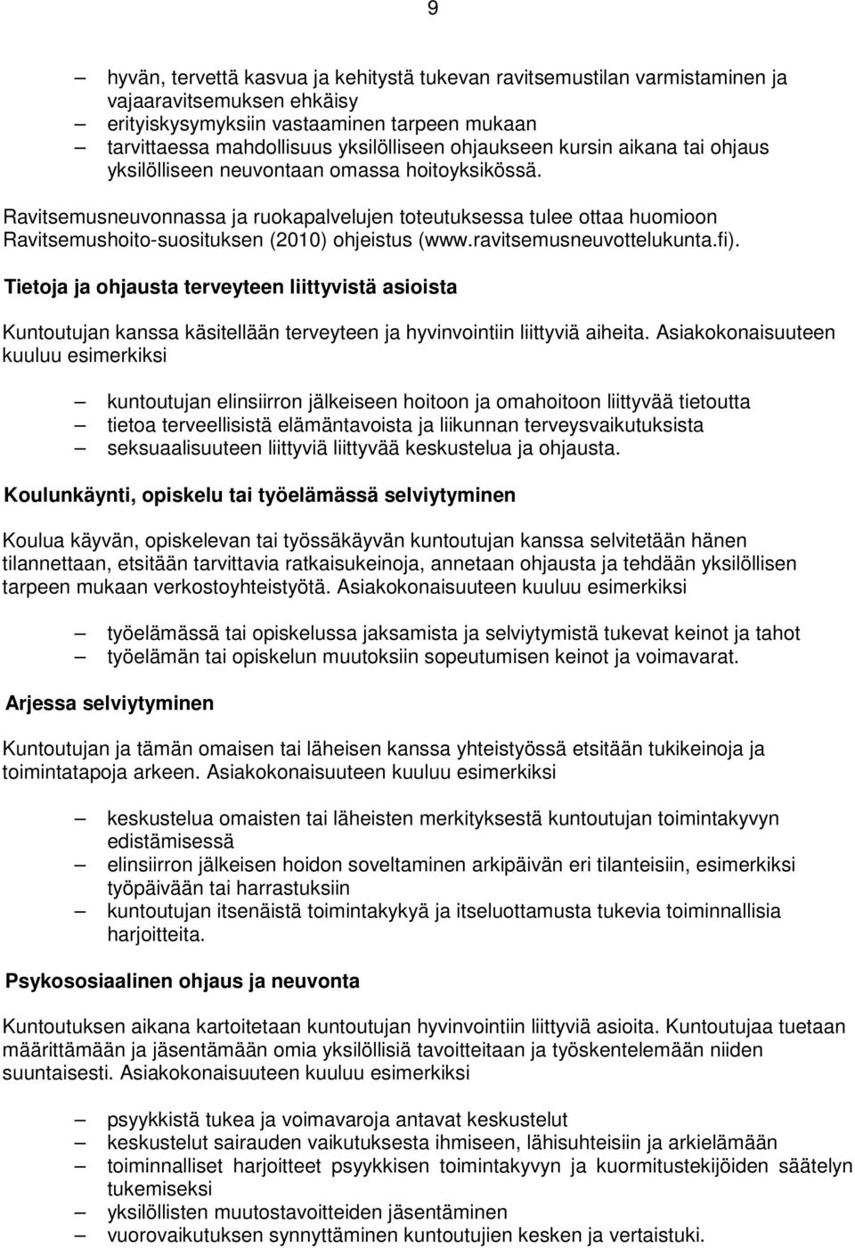 Ravitsemusneuvonnassa ja ruokapalvelujen toteutuksessa tulee ottaa huomioon Ravitsemushoito-suosituksen (2010) ohjeistus (www.ravitsemusneuvottelukunta.fi).