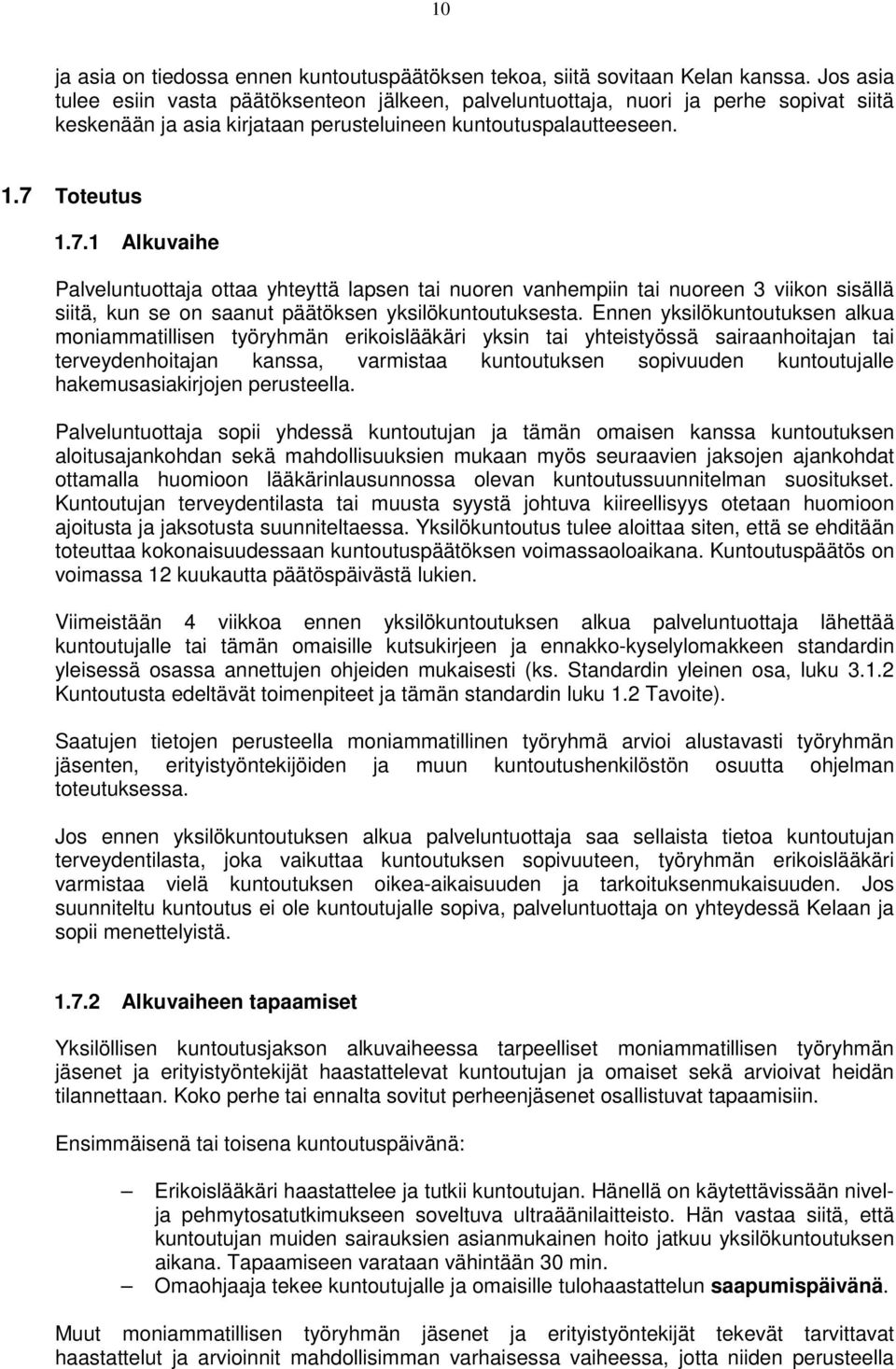 Toteutus 1.7.1 Alkuvaihe Palveluntuottaja ottaa yhteyttä lapsen tai nuoren vanhempiin tai nuoreen 3 viikon sisällä siitä, kun se on saanut päätöksen yksilökuntoutuksesta.