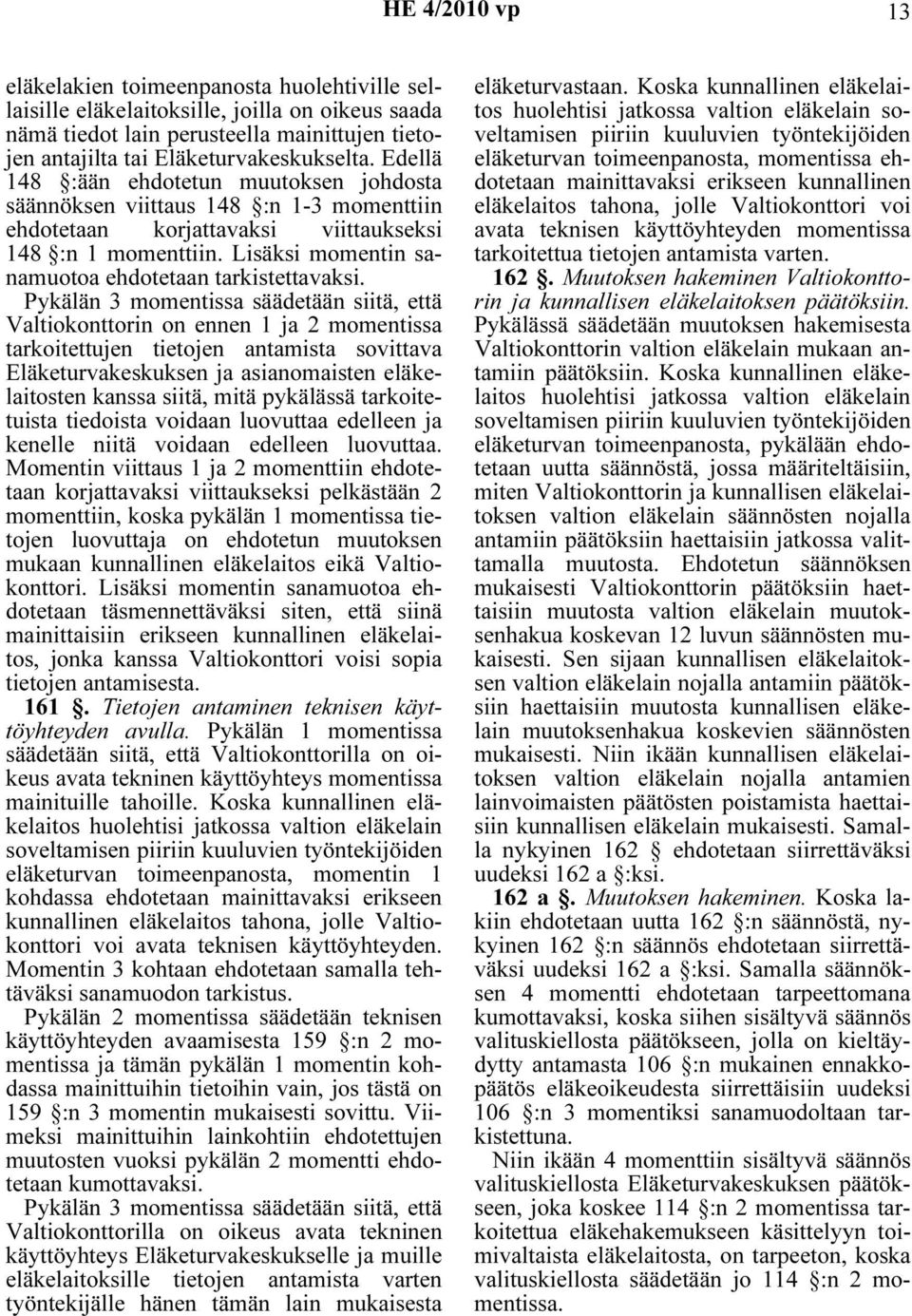 Lisäksi momentin sanamuotoa ehdotetaan tarkistettavaksi.