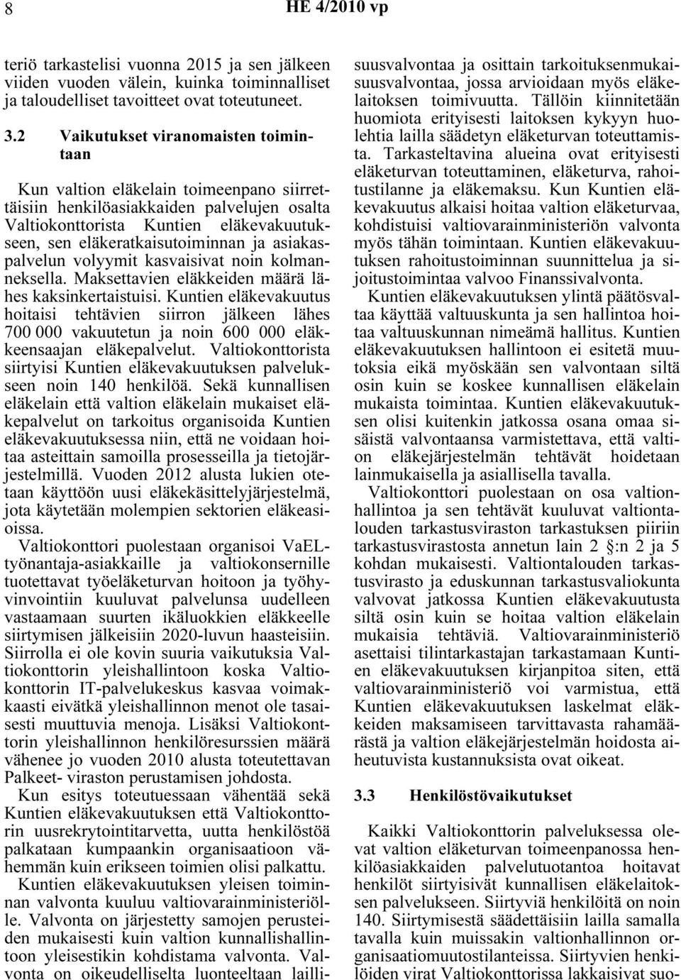 asiakaspalvelun volyymit kasvaisivat noin kolmanneksella. Maksettavien eläkkeiden määrä lähes kaksinkertaistuisi.