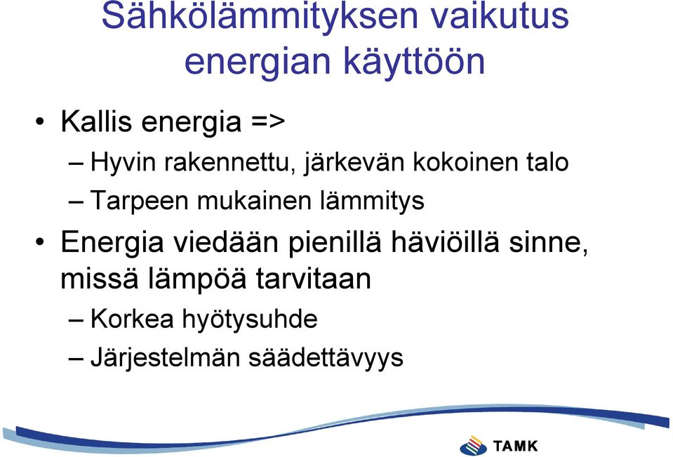 mukainen lämmitys Energia viedään pienillä häviöillä sinne,