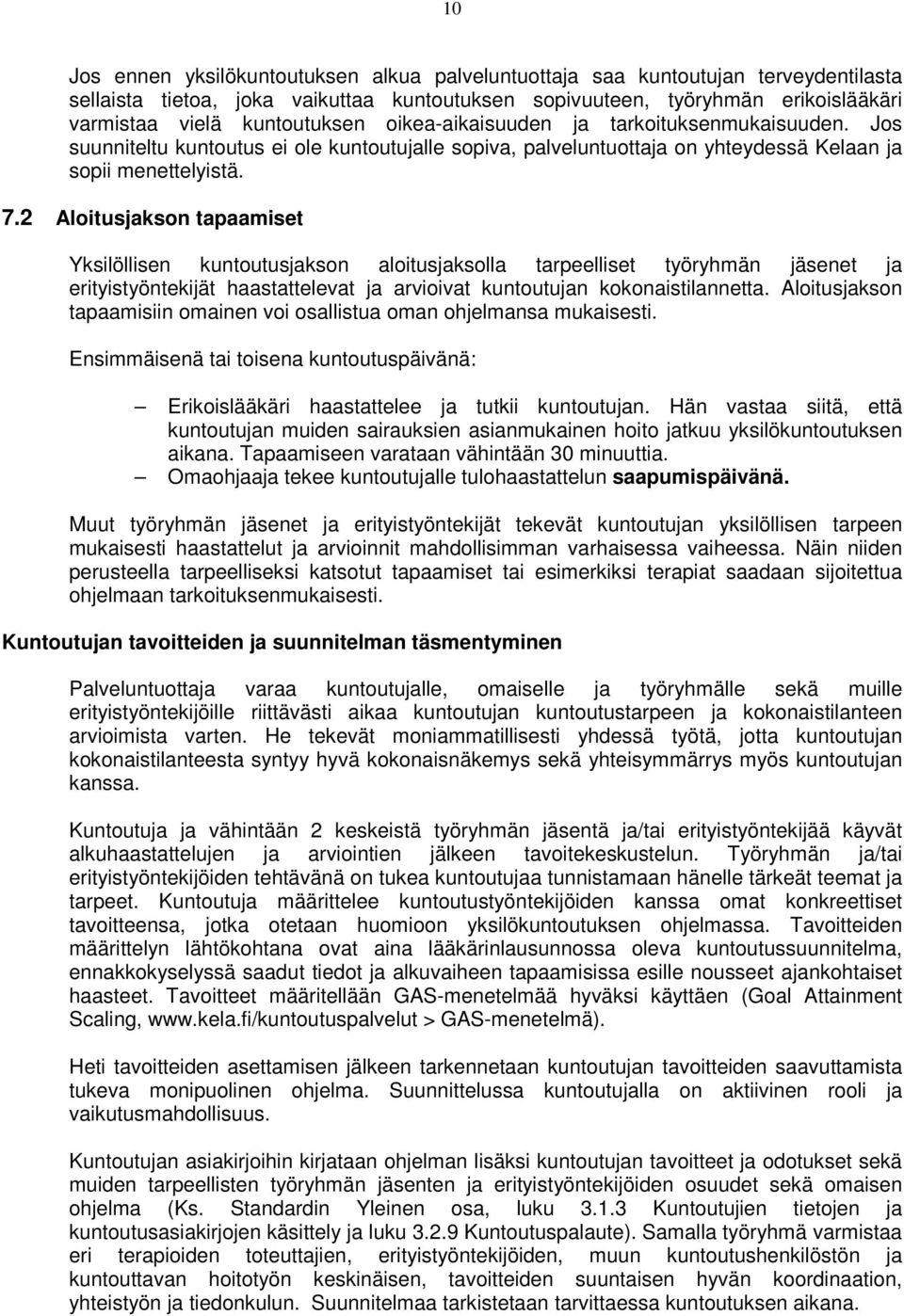 2 Aloitusjakson tapaamiset Yksilöllisen kuntoutusjakson aloitusjaksolla tarpeelliset työryhmän jäsenet ja erityistyöntekijät haastattelevat ja arvioivat kuntoutujan kokonaistilannetta.