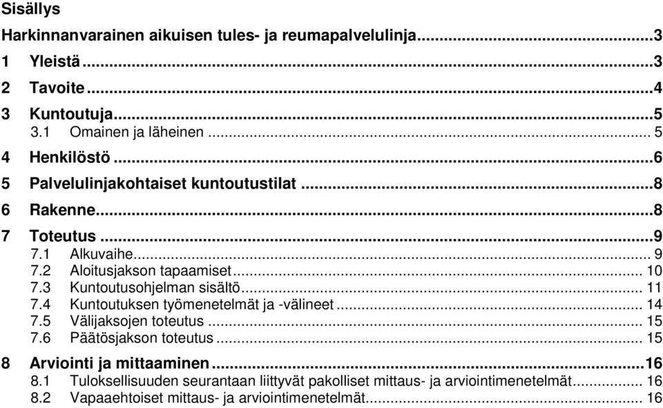 3 Kuntoutusohjelman sisältö... 11 7.4 Kuntoutuksen työmenetelmät ja -välineet... 14 7.5 Välijaksojen toteutus... 15 7.6 Päätösjakson toteutus.