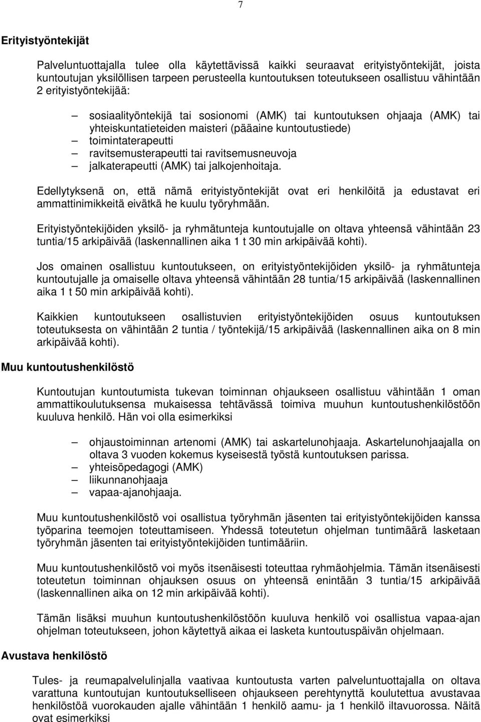 ravitsemusterapeutti tai ravitsemusneuvoja jalkaterapeutti (AMK) tai jalkojenhoitaja.