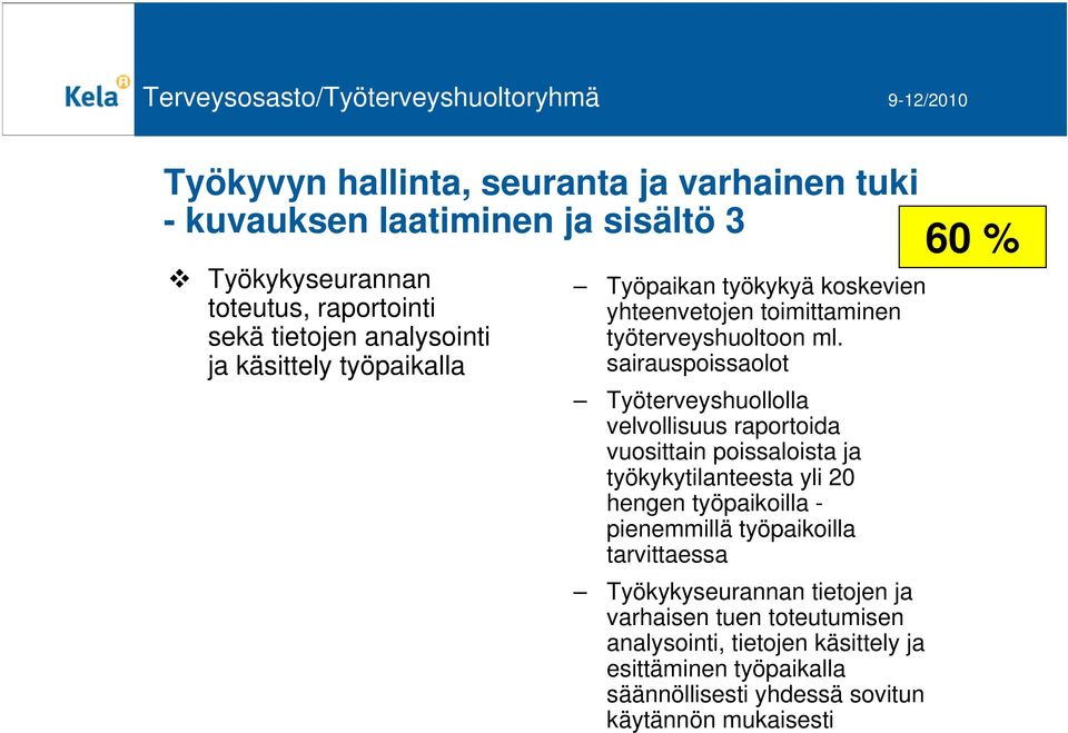 sairauspoissaolot Työterveyshuollolla velvollisuus raportoida vuosittain poissaloista ja työkykytilanteesta yli 20 hengen työpaikoilla - pienemmillä