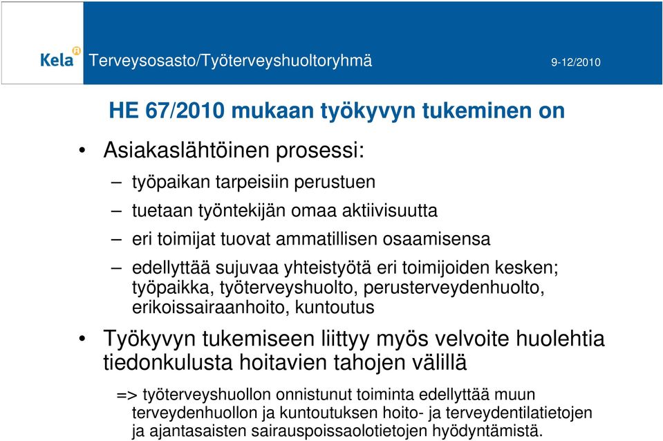 erikoissairaanhoito, kuntoutus Työkyvyn tukemiseen liittyy myös velvoite huolehtia tiedonkulusta hoitavien tahojen välillä => työterveyshuollon