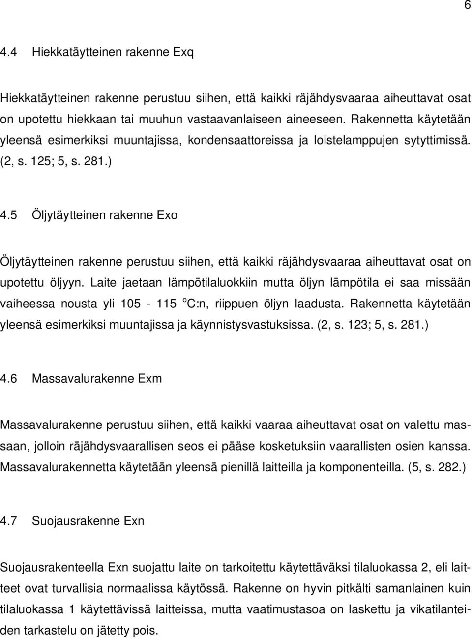 5 Öljytäytteinen rakenne Exo Öljytäytteinen rakenne perustuu siihen, että kaikki räjähdysvaaraa aiheuttavat osat on upotettu öljyyn.