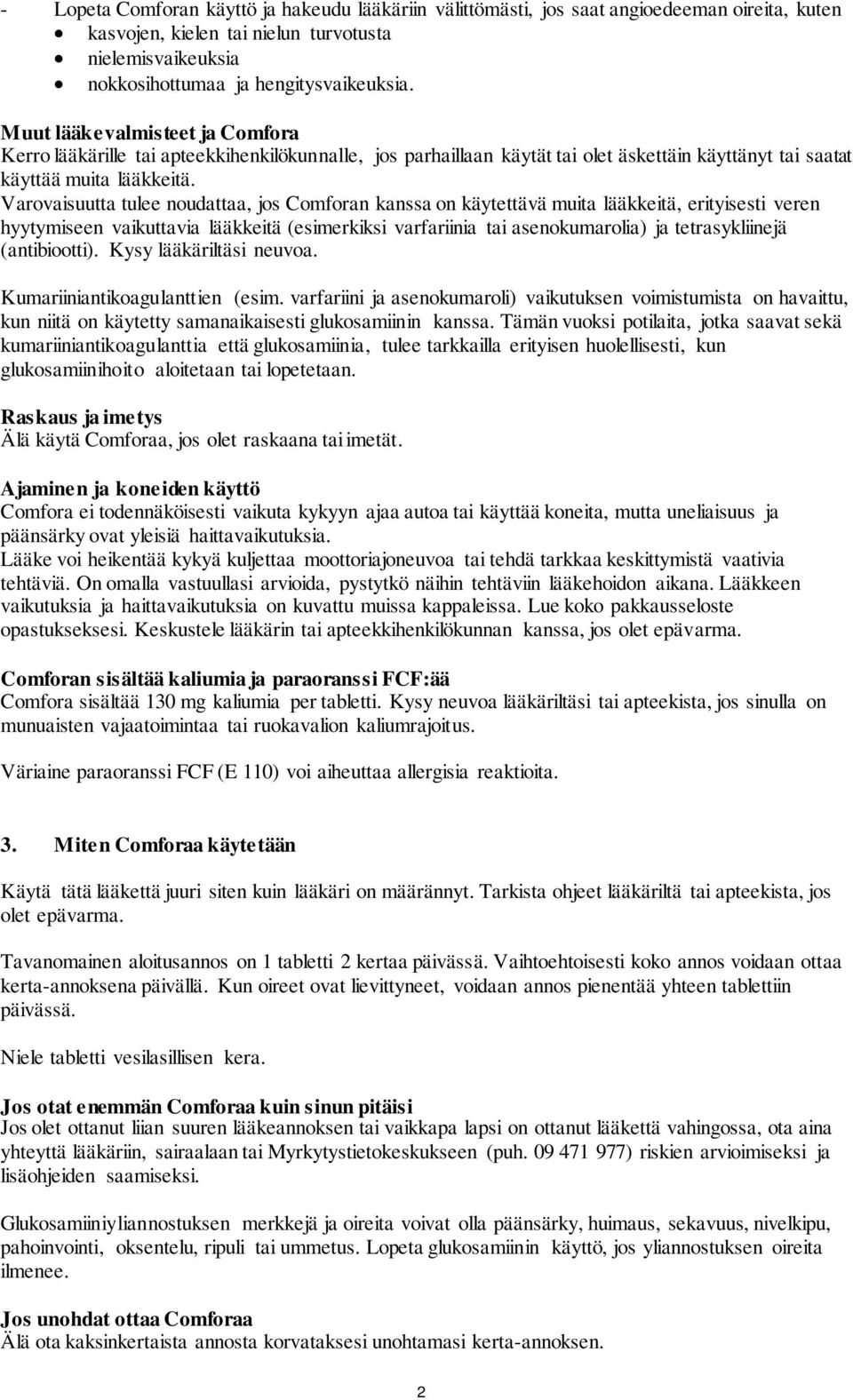 Varovaisuutta tulee noudattaa, jos Comforan kanssa on käytettävä muita lääkkeitä, erityisesti veren hyytymiseen vaikuttavia lääkkeitä (esimerkiksi varfariinia tai asenokumarolia) ja tetrasykliinejä