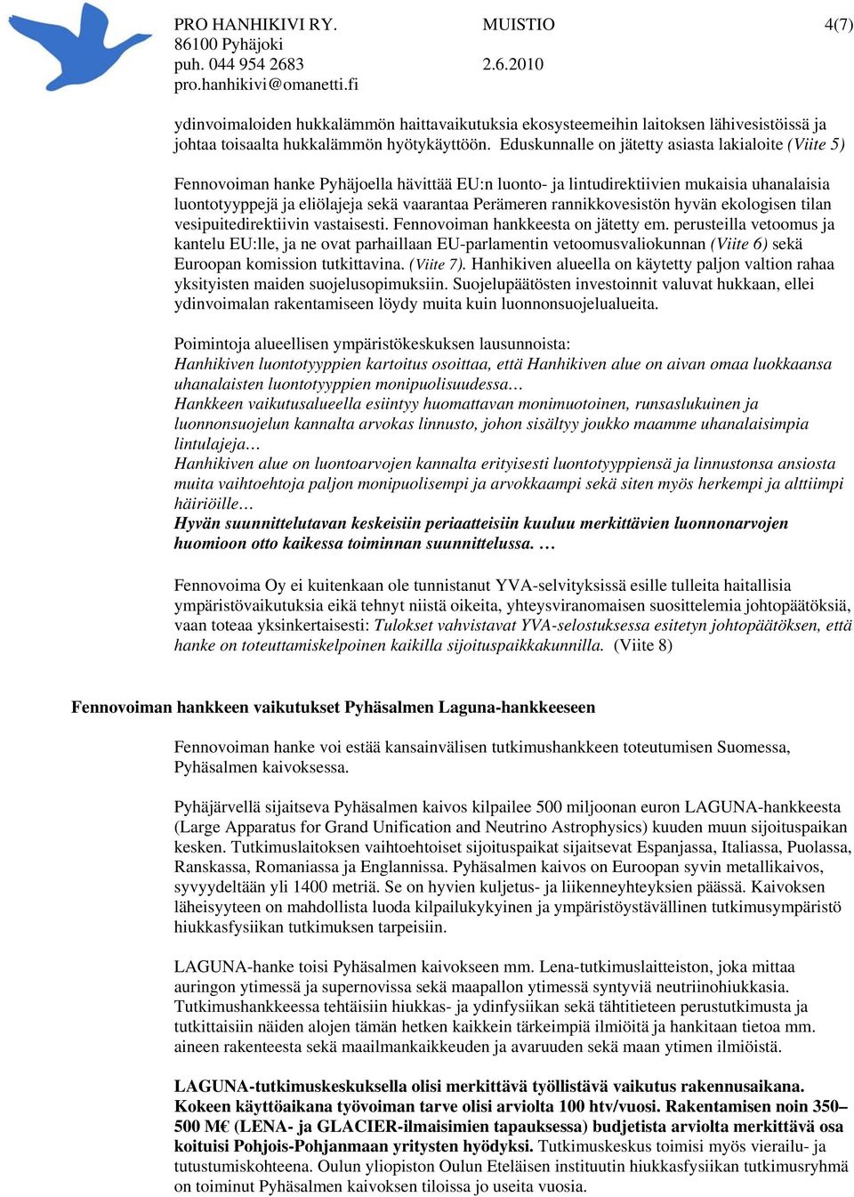 rannikkovesistön hyvän ekologisen tilan vesipuitedirektiivin vastaisesti. Fennovoiman hankkeesta on jätetty em.