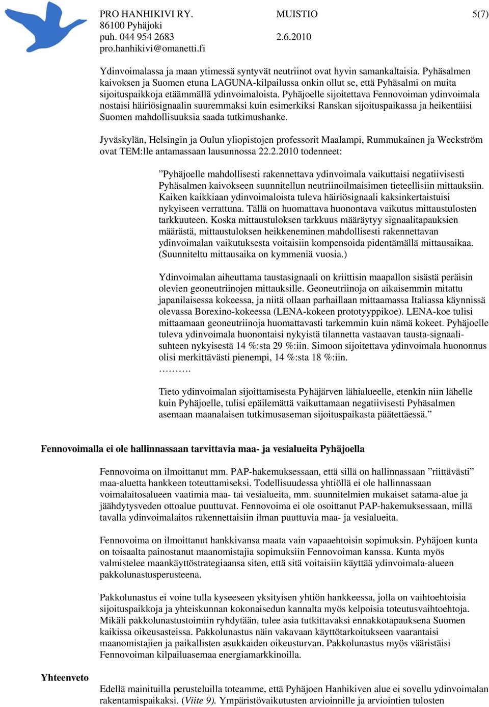 Pyhäjoelle sijoitettava Fennovoiman ydinvoimala nostaisi häiriösignaalin suuremmaksi kuin esimerkiksi Ranskan sijoituspaikassa ja heikentäisi Suomen mahdollisuuksia saada tutkimushanke.