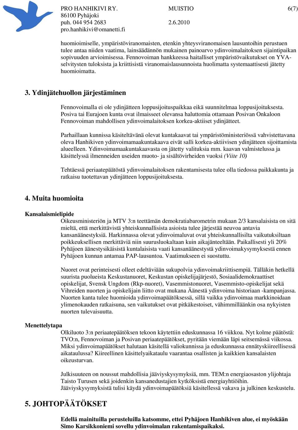 3. Ydinjätehuollon järjestäminen Fennovoimalla ei ole ydinjätteen loppusijoituspaikkaa eikä suunnitelmaa loppusijoituksesta.