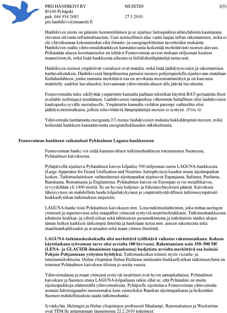 Hanhikiven osalta ydinvoimalahankkeen kannattavuutta heikentää merkittävästi niemen alavuus.