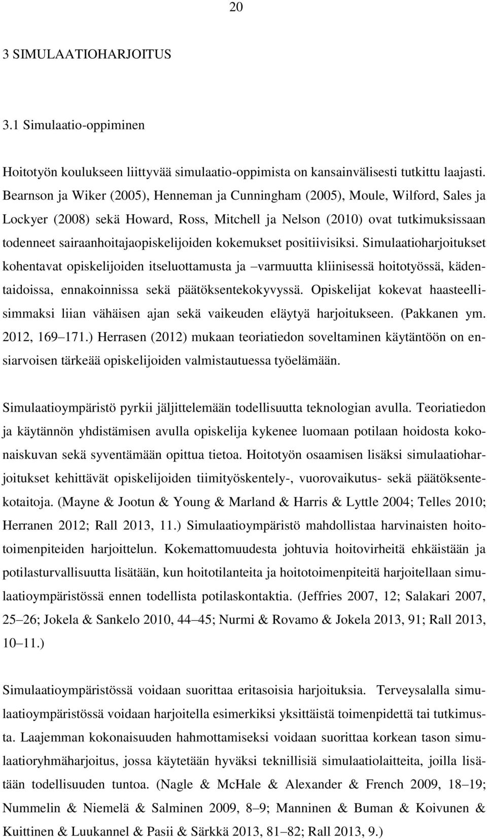sairaanhoitajaopiskelijoiden kokemukset positiivisiksi.