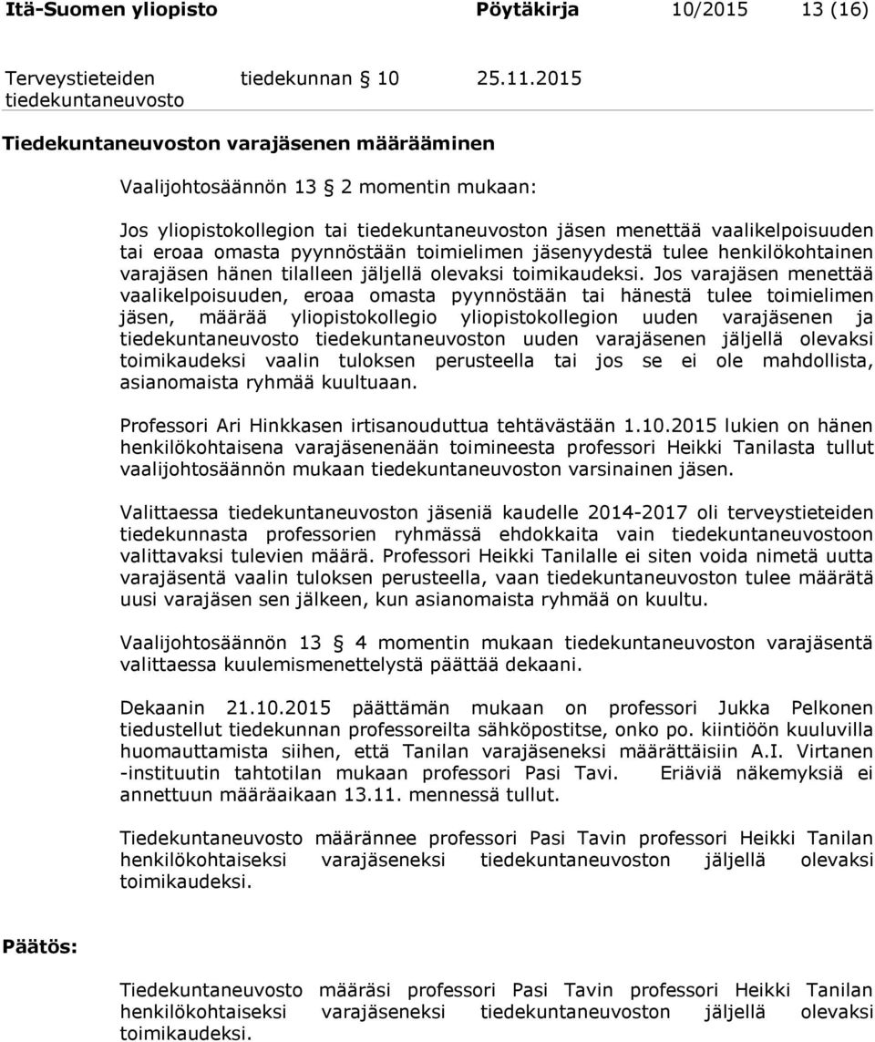 jäsenyydestä tulee henkilökohtainen varajäsen hänen tilalleen jäljellä olevaksi toimikaudeksi.